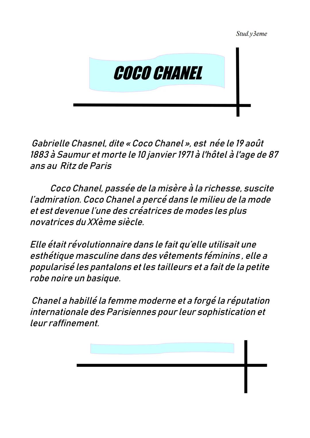 COCO CHANEL
Stud.y3eme
Gabrielle Chasnel, dite « Coco Chanel », est née le 19 août
1883 à Saumur et morte le 10 janvier 1971 à l'hôtel à l'a