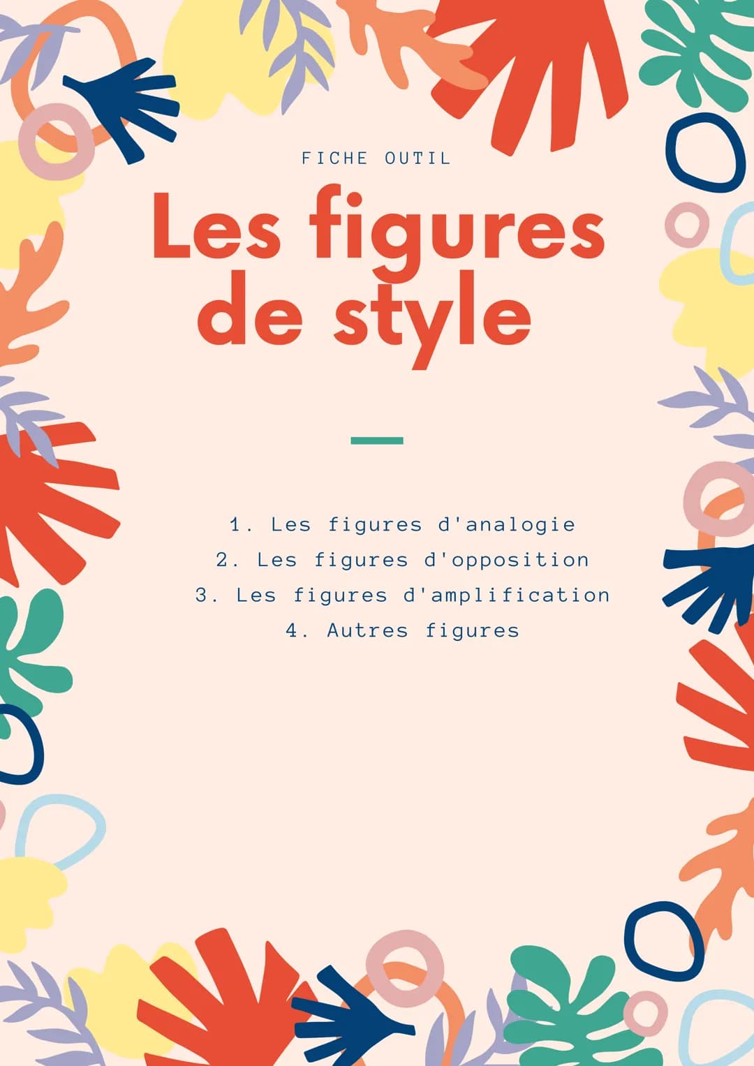 FICHE OUTIL
Les figures o
de style
1. Les figures d'analogie
2. Les figures d'opposition
3. Les figures d'amplification
4. Autres figures 1.