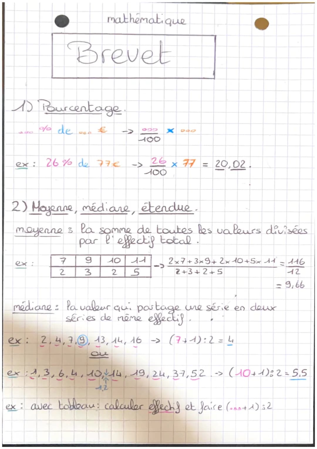 Brevet
1) Pourcentage
o/ de
mathématique
ex: 26% de 77€
7
2
9 10
IMI
2) Moyenne, médiane, étendue.
moyenne : la somme de toutes les valeurs 