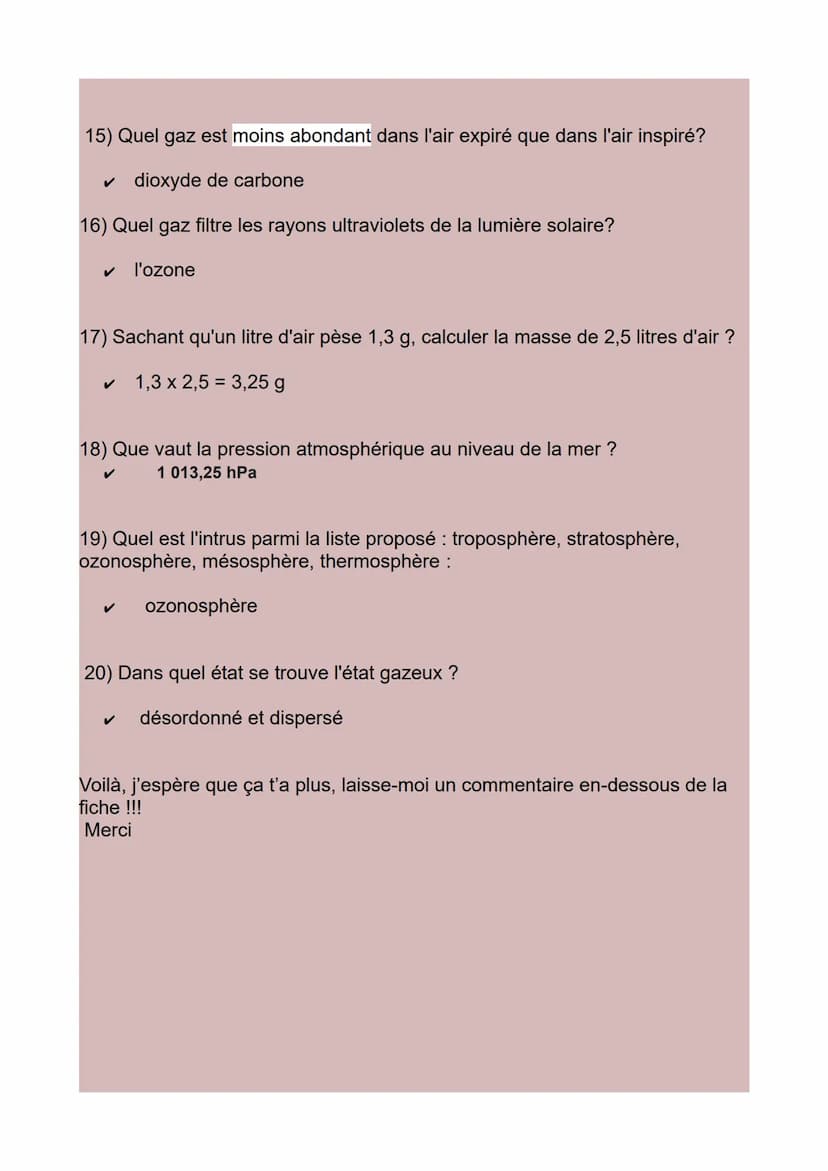 Réponses du Quiz : « Physique-Chimie >>
- Les gaz
1) La couche d'air qui entoure la Terre s'appelle :
✓ l'atmosphère
2) Ce n'est pas une des