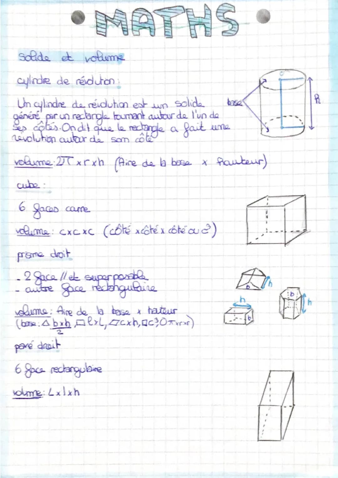 MATHS
solide et volume
cylindre de réidution
Un cylindre de réidution est un solide.
généré par un rectangle tournant autour de l'un de
ses 