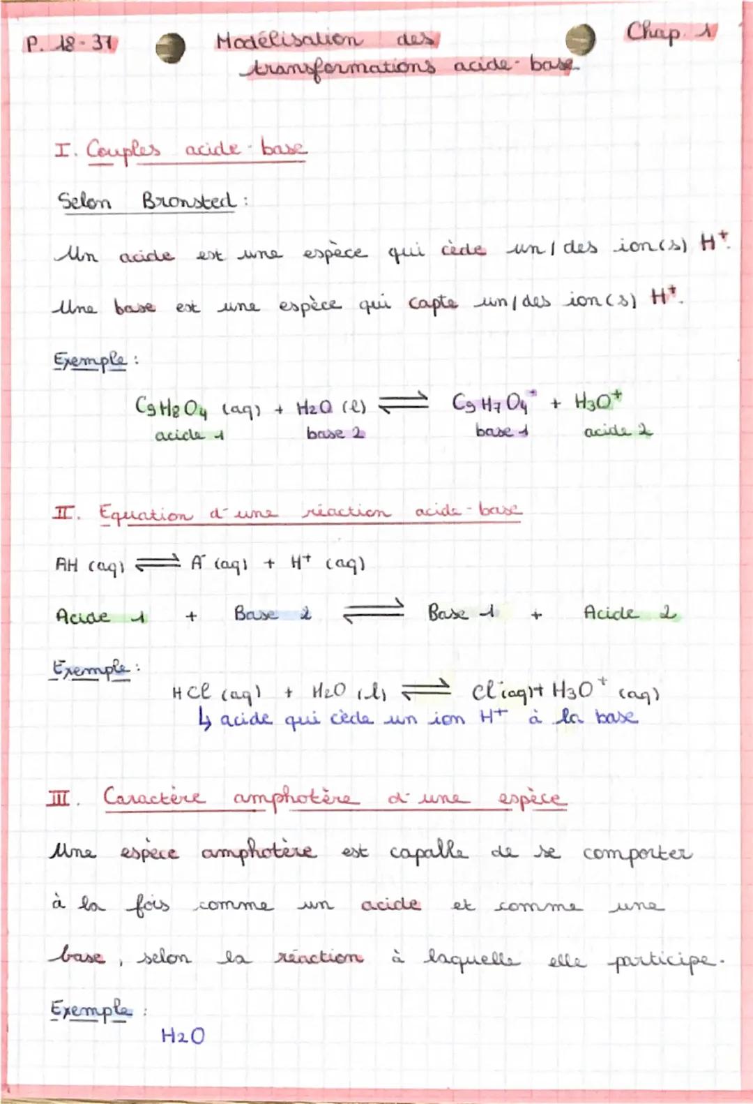 P. 18-37 Modélisation des Chap
transformations acide base

I. Couples acide-base

Selon Bronsted:

Un acide est une espèce qui cède un / des