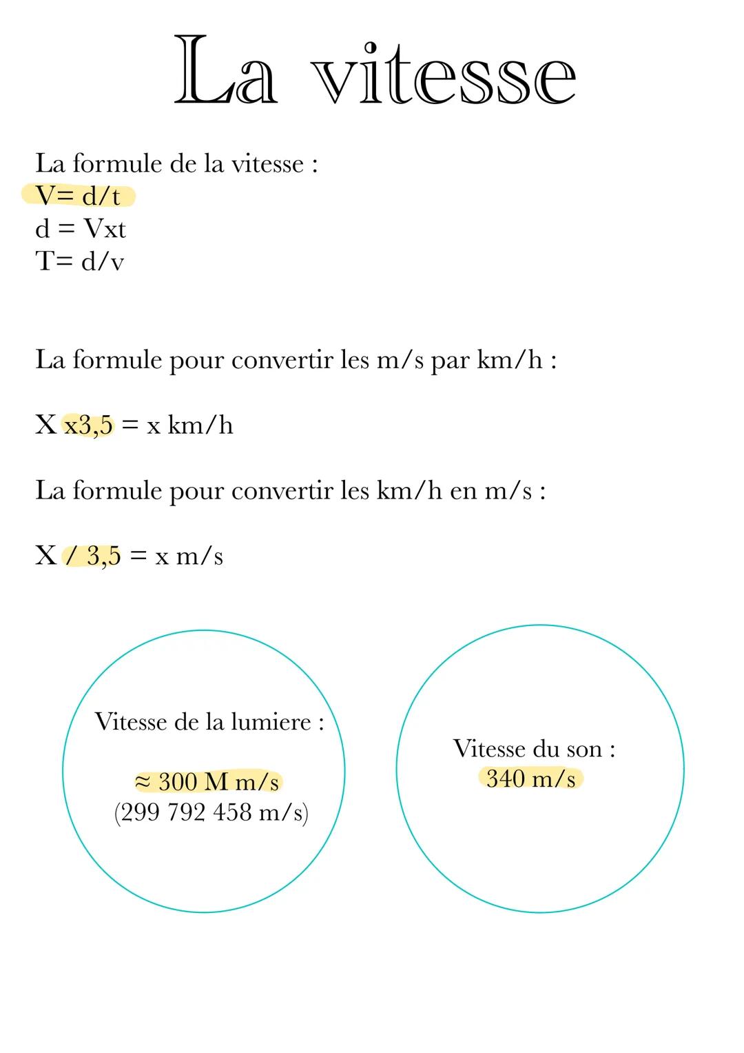 La vitesse
La formule de la vitesse :
V=d/t
d = Vxt
T= d/v
La formule pour convertir les m/s par km/h:
X x3,5 = x km/h
La formule pour conve