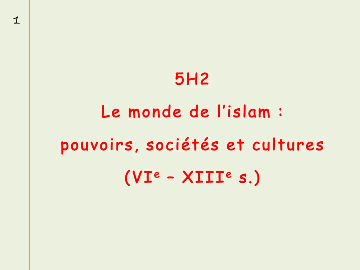 1
5H2
Le monde de l'islam :
pouvoirs, sociétés et cultures
(VIe - XIIIe s.) FICHE
D'OBJECTIFS
5H2
Le monde de l'Islam: pouvoirs, sociétés et