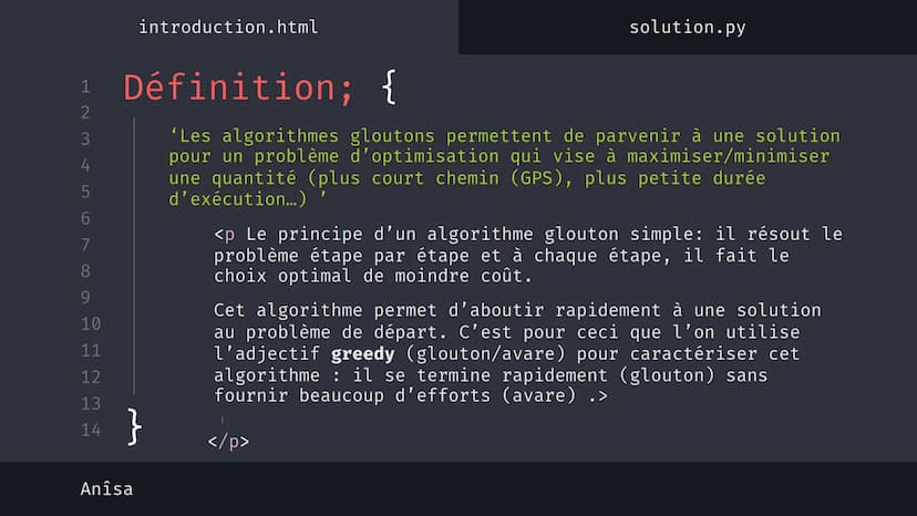 1
2
3
4
5
6
7
8
9
10
11
12
13
14
نہ بنا
Anîsa
introduction.html
solution.py
Algorithme 'Glouton' {
[Le rendu de monnaie]
}
< Présentation su