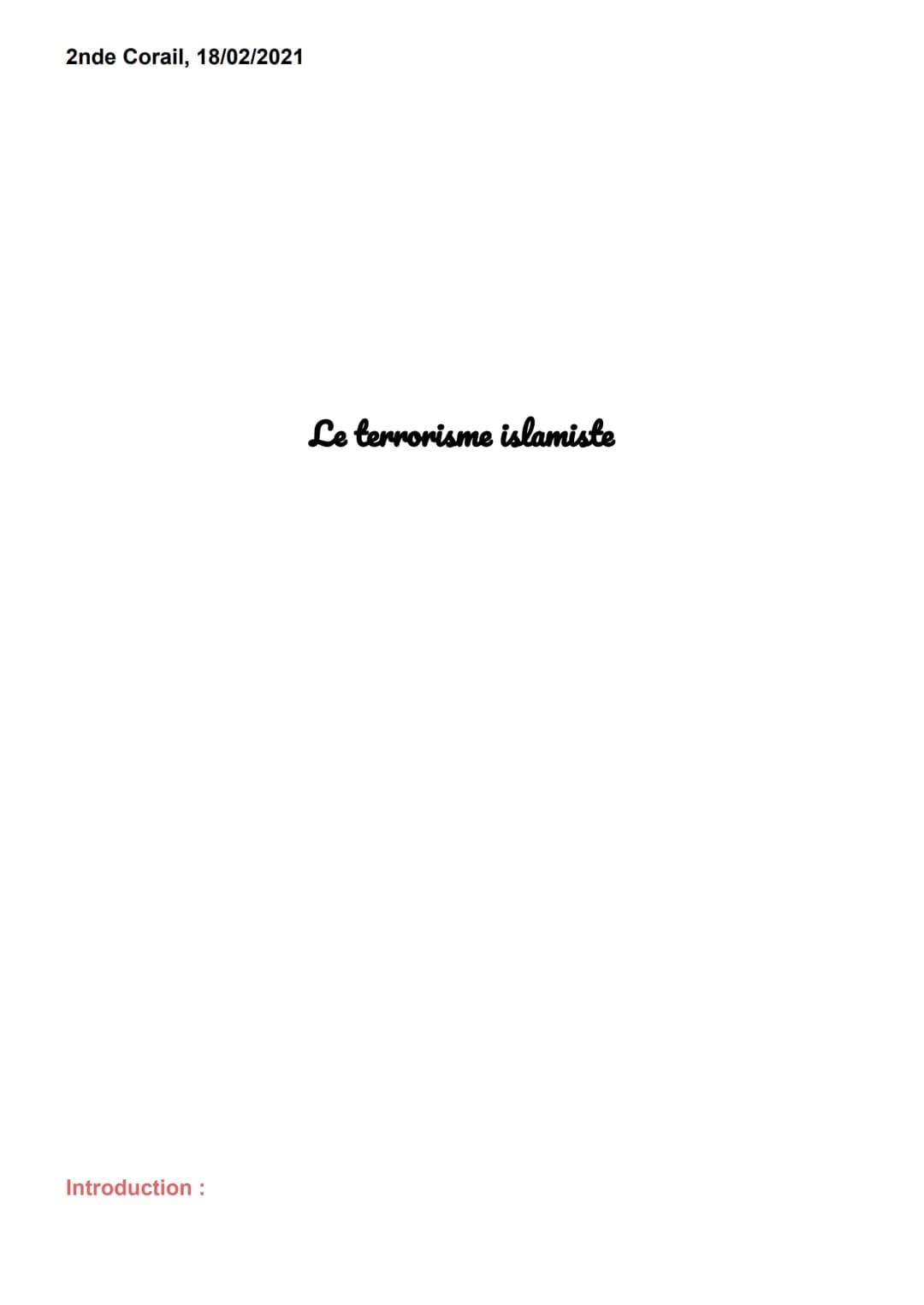 2nde Corail, 18/02/2021
Introduction :
Le terrorisme islamiste Le terrorisme se définit comme l'emploi de la terreur à des fins politiques, 