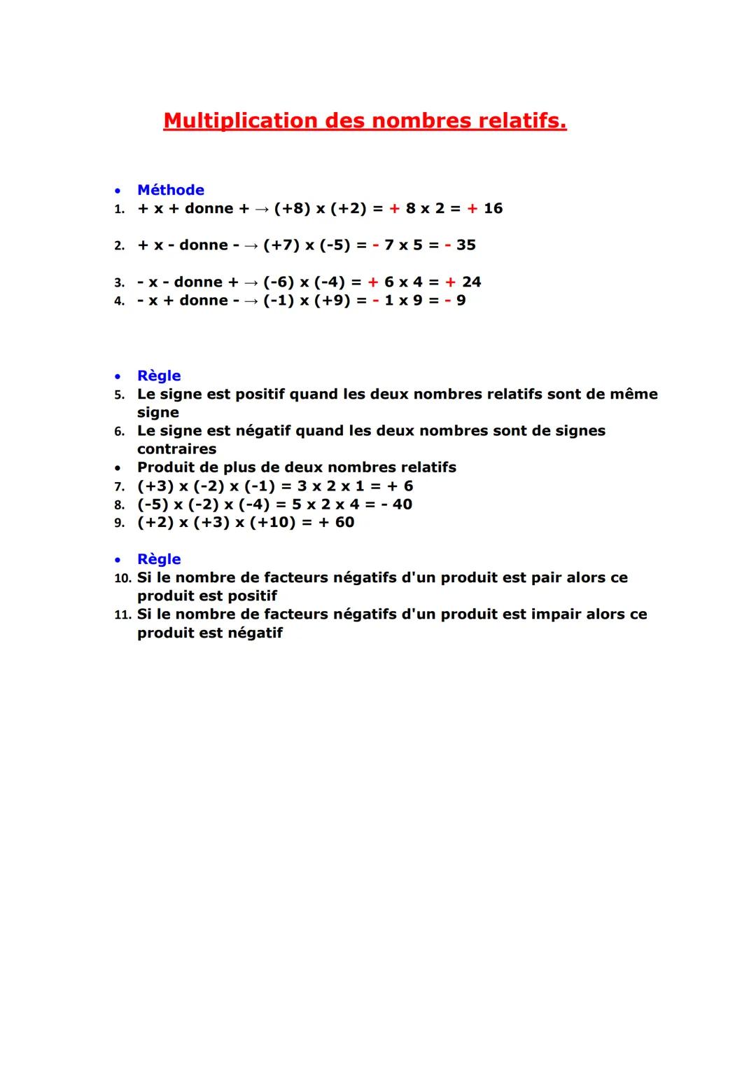 Multiplication des nombres relatifs.
Méthode
1. + x + donne + → (+8) x (+2) = + 8 x 2 = + 16
2. + x - donne - → (+7) x (-5) = - 7 x 5 = - 35
