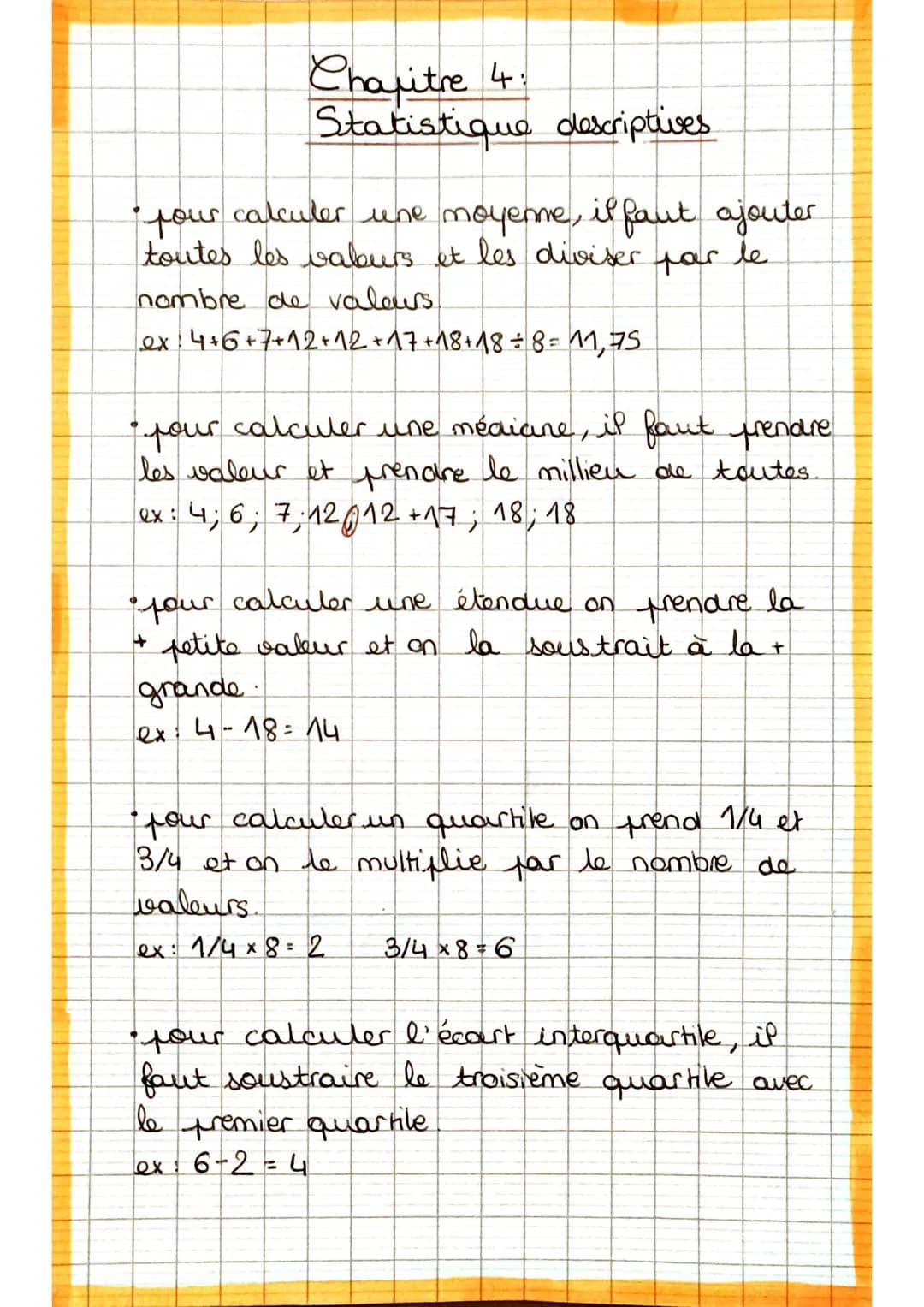 Chapitre 4
Statistique descriptives
- your calculer une moyenne, il faut ajouter
toutes les valeurs et les diviser
far
le
nombre de valeurs.