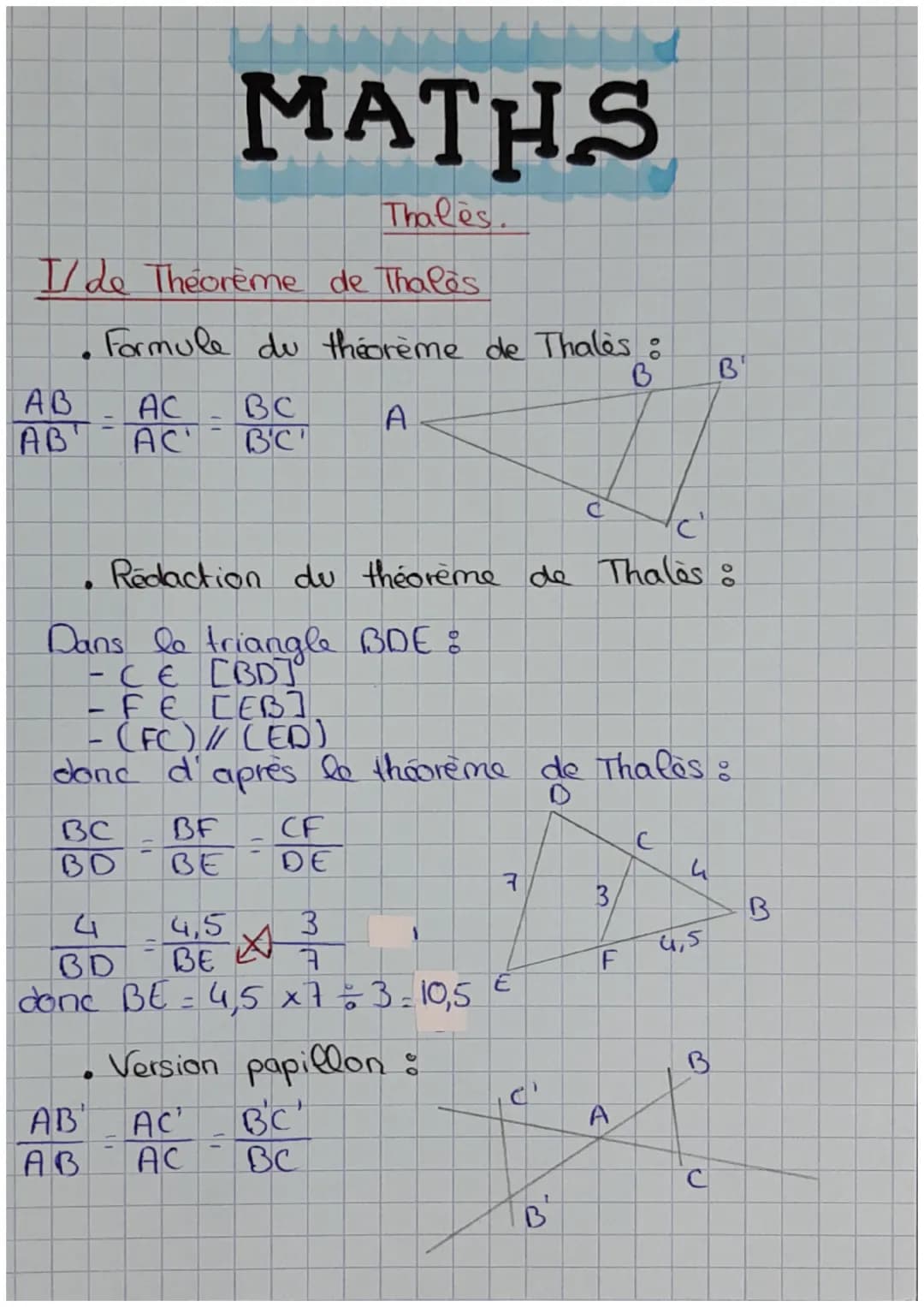 MATHS
Thales
I/de Theoreme de Thales
AB AC BC A
АВ'
B'C'
●
Formule du théorème de Thales :
B
Dans le triangle BDE :
-CE [BD]⁰°
AB
AB
C²
Reda