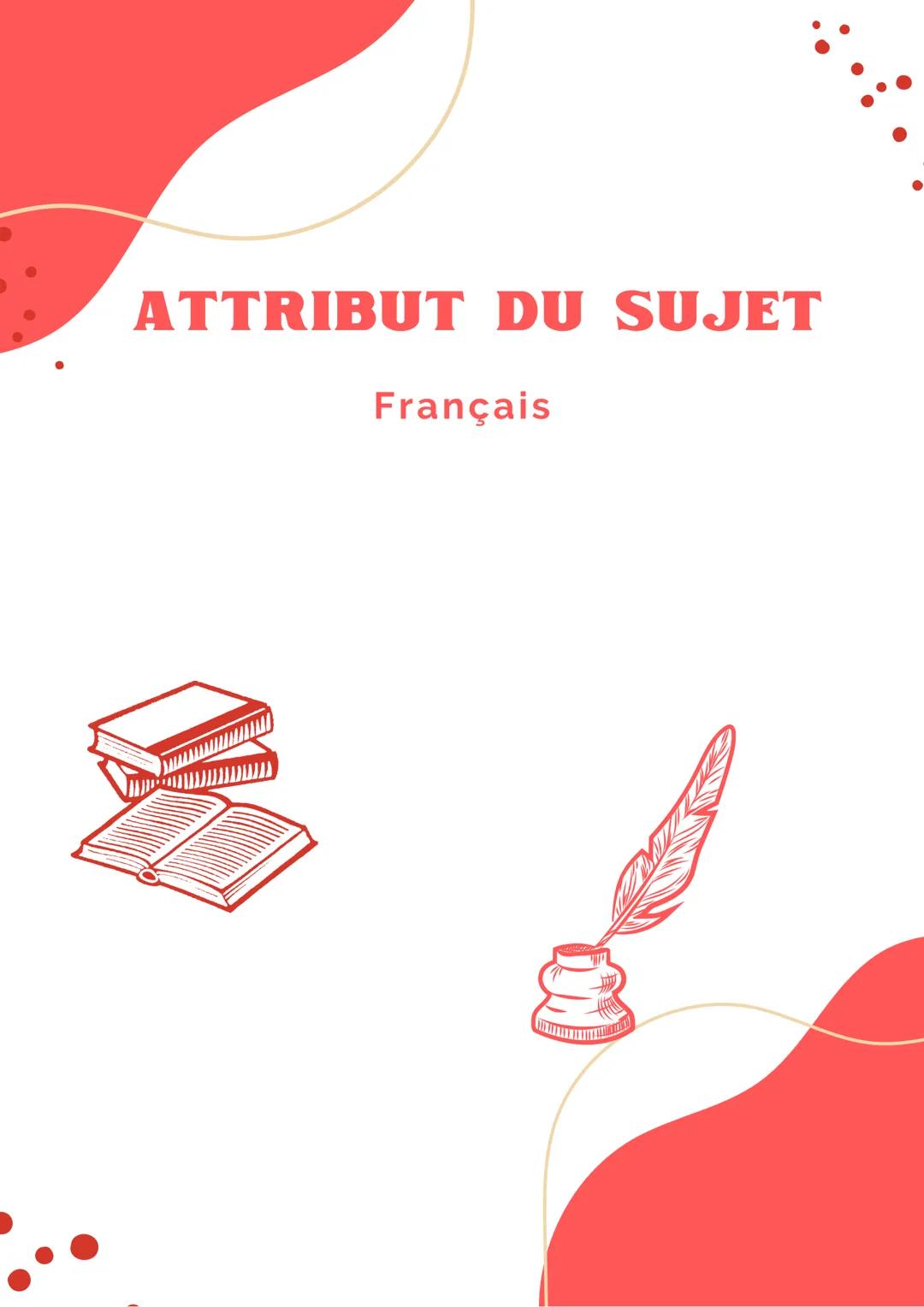 # ATTRIBUT DU SUJET

Français # Attribut du sujet

• L'attribut du sujet indique une
caractéristique du sujet.

Il y a une équivalence entre