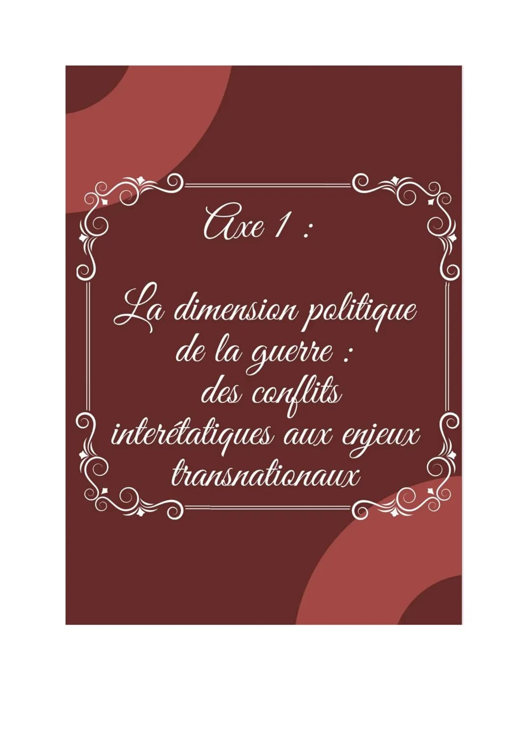 Axe 1:
La dimension politique
de la guerre :
des conflits
interétatiques aux enjeux
transnationaux La dimension politique de la guerre :
des