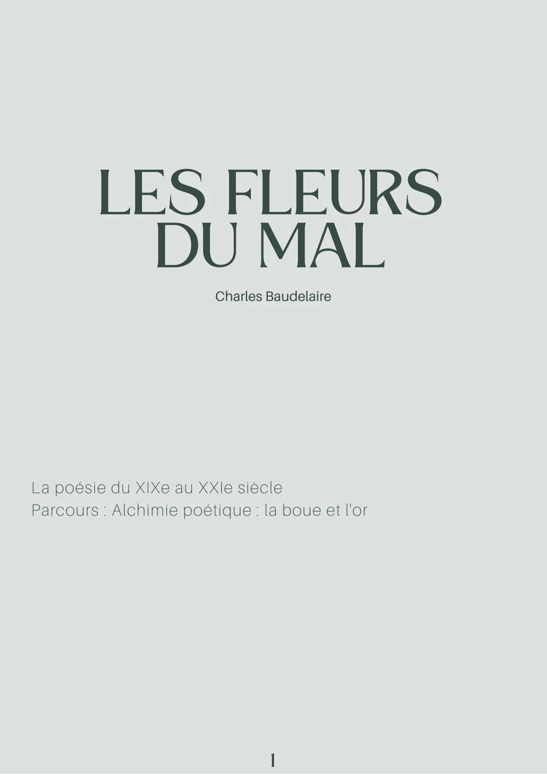LES FLEURS
DU MAL
Charles Baudelaire
La poésie du XIXe au XXIe siècle
Parcours Alchimie poétique : la boue et l'or
1 I- L'auteur :
Charles B