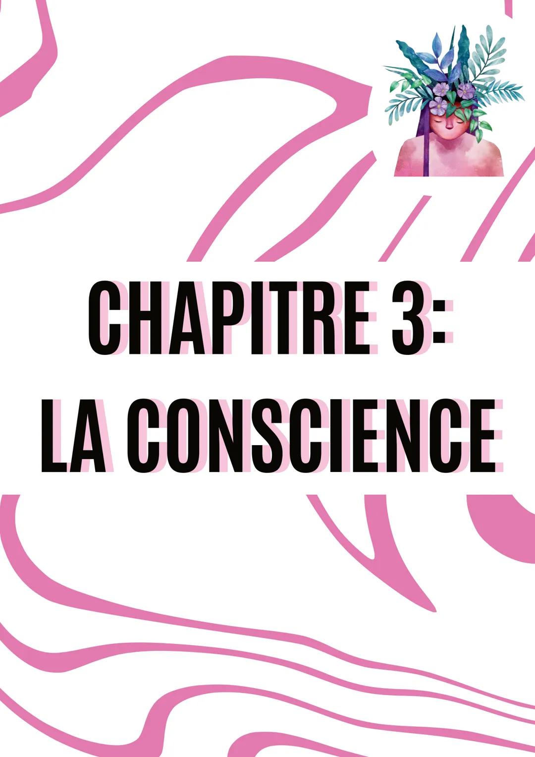 # CHAPITRE 3: 

LA CONSCIENCE # I. Comment s'exerce la conscience?

Conscience: Faculté de l'esprit qui permet de se rendre compte
de sa pro