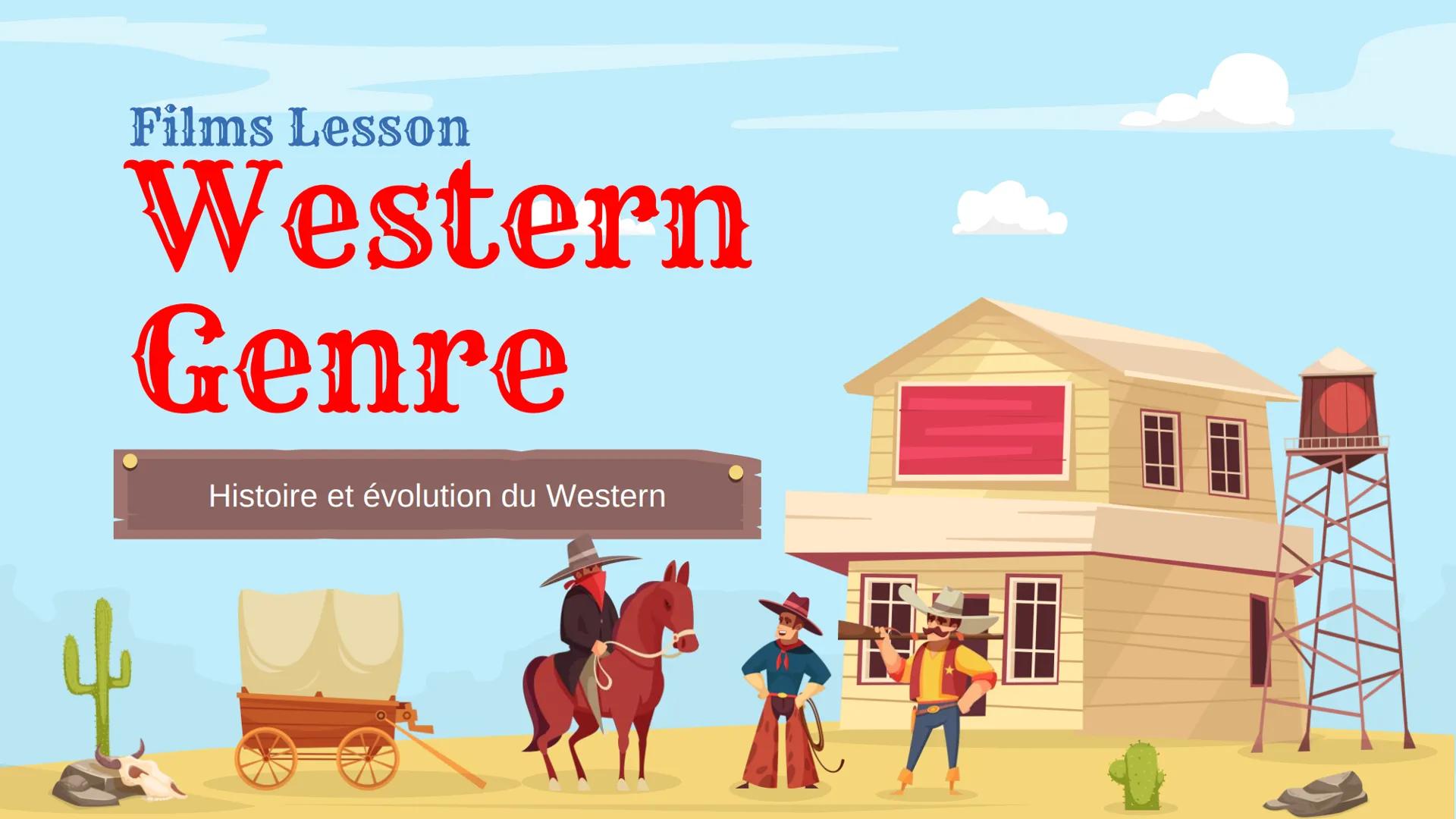 Films Lesson
Western
Genre
子说
Histoire et évolution du Western
‒‒‒‒ 1
3
Table of contents
L'appartion
Description et origine
Nouveau Western