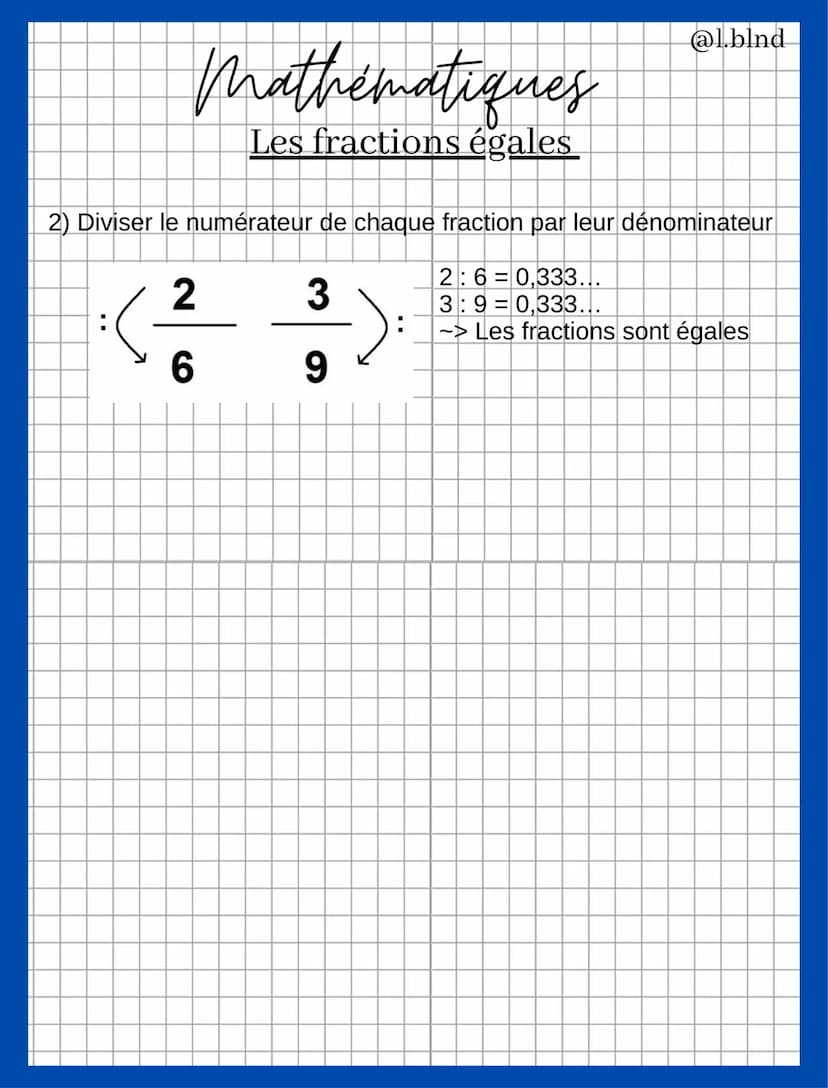 Mathématiques
Les fractions égales
● • Définition
Deux fractions sont égales quand leurs numérateurs et
dénominateurs sont proportionnels.
e