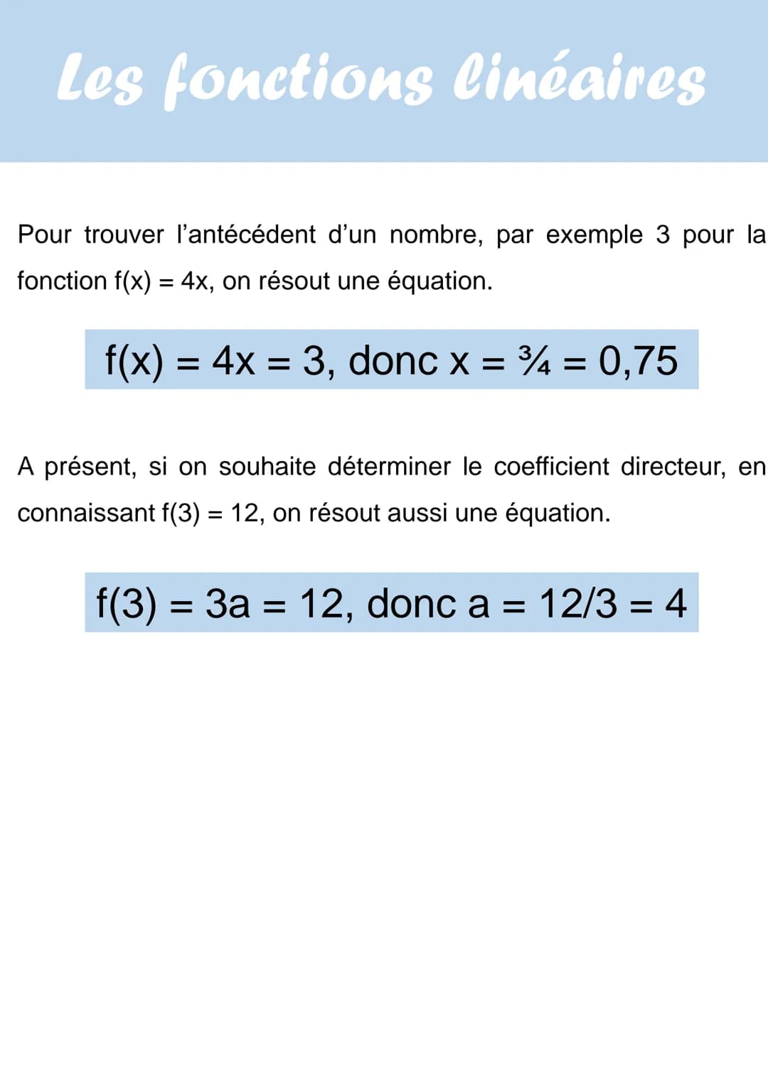 Les fonctions linéaires
Une fonction linéaire est une fonction de la forme :
f(x) = ax
Avec a qui est un coefficient de la fonction linéaire