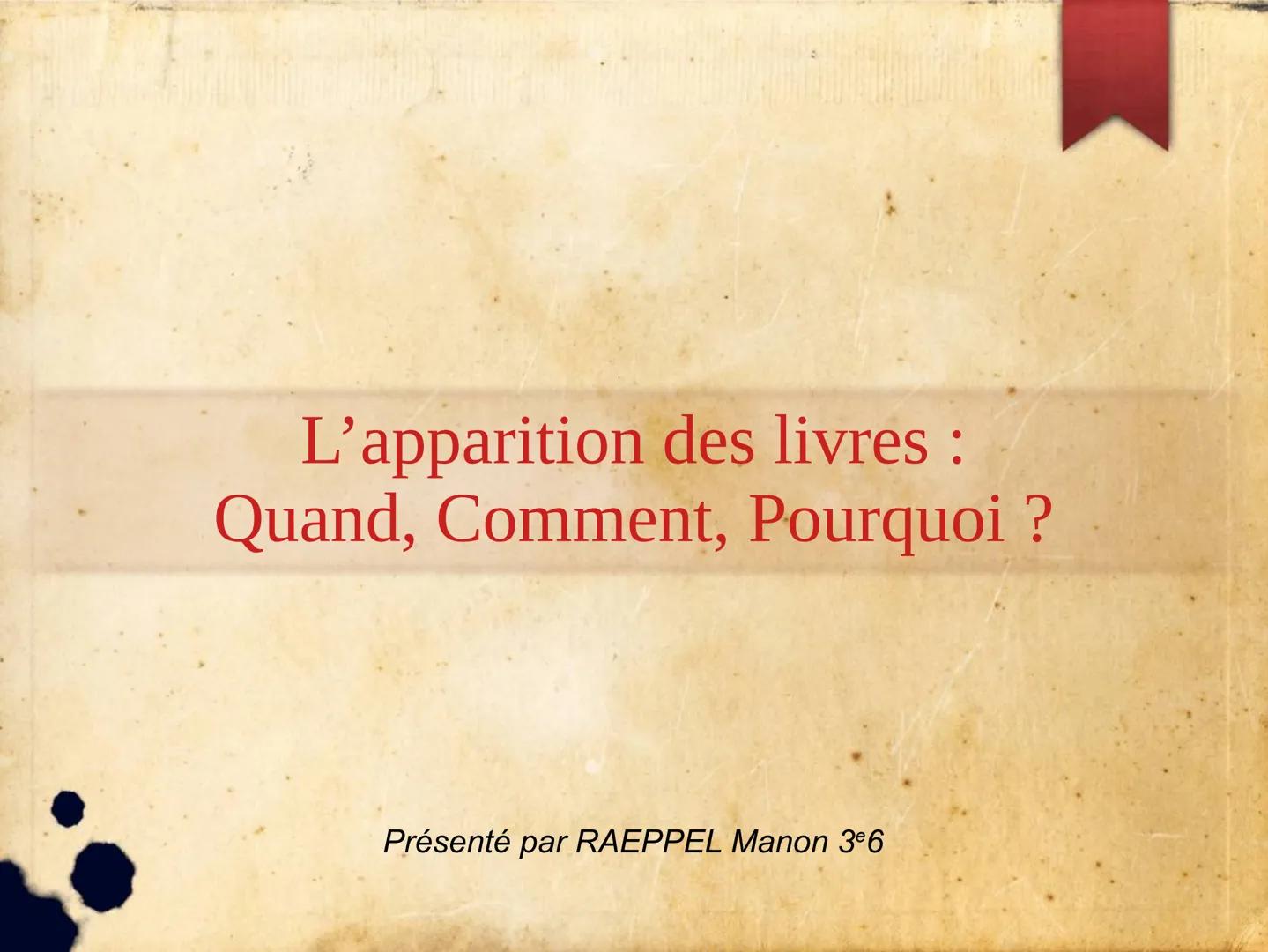 L'apparition des livres :
Quand, Comment, Pourquoi ?
Présenté par RAEPPEL Manon 36 L'évolution des supports d'écriture
L'ère préhistorique T