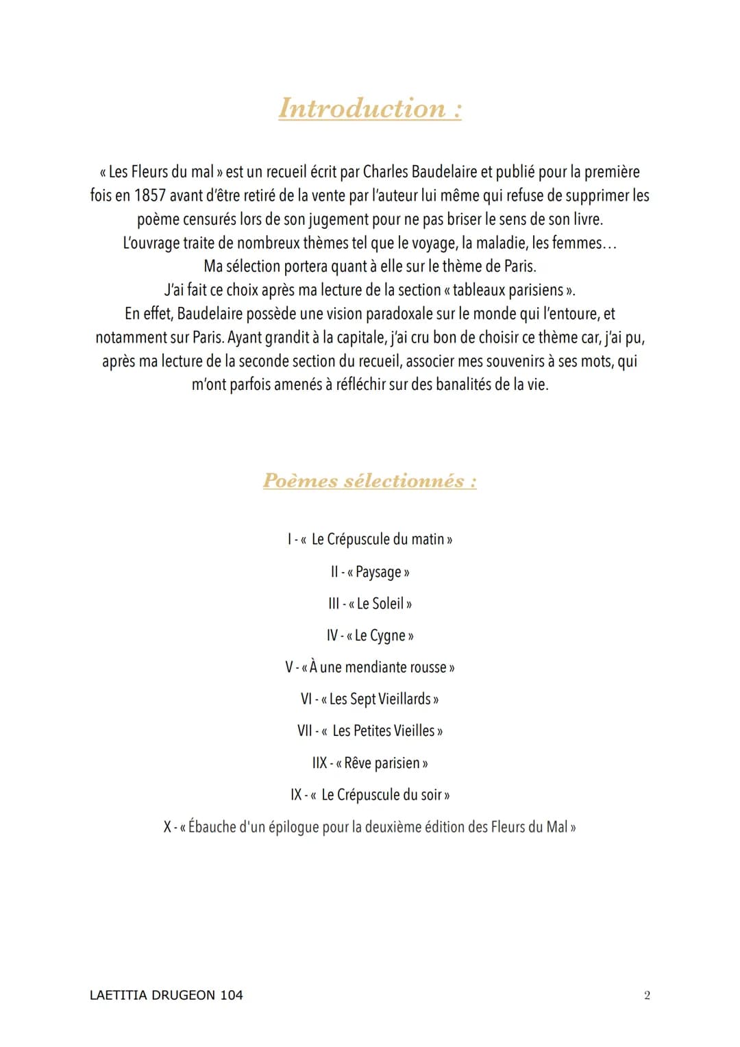 ANTHOLOGIE
<<< Les Fleurs Du Mal >>
Charles Baudelaire
LAETITIA DRUGEON 104 Introduction :
<< Les Fleurs du mal » est un recueil écrit par C