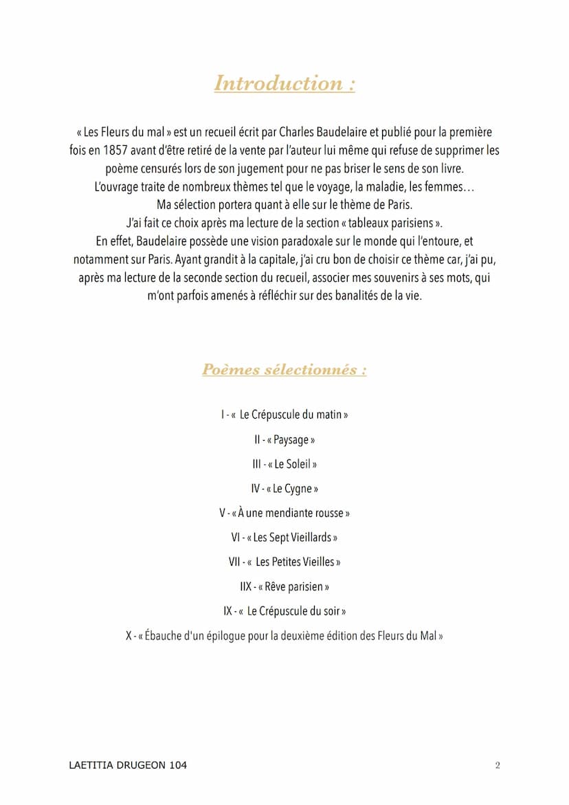 ANTHOLOGIE
<<< Les Fleurs Du Mal >>
Charles Baudelaire
LAETITIA DRUGEON 104 Introduction :
<< Les Fleurs du mal » est un recueil écrit par C
