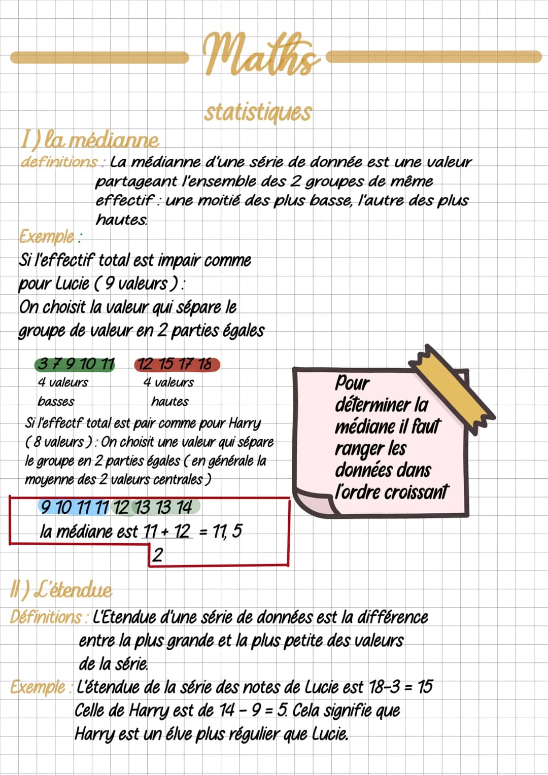 Maths
statistiques
I la médianne
definitions La médianne d'une série de donnée est une valeur
partageant l'ensemble des 2 groupes de même
ef