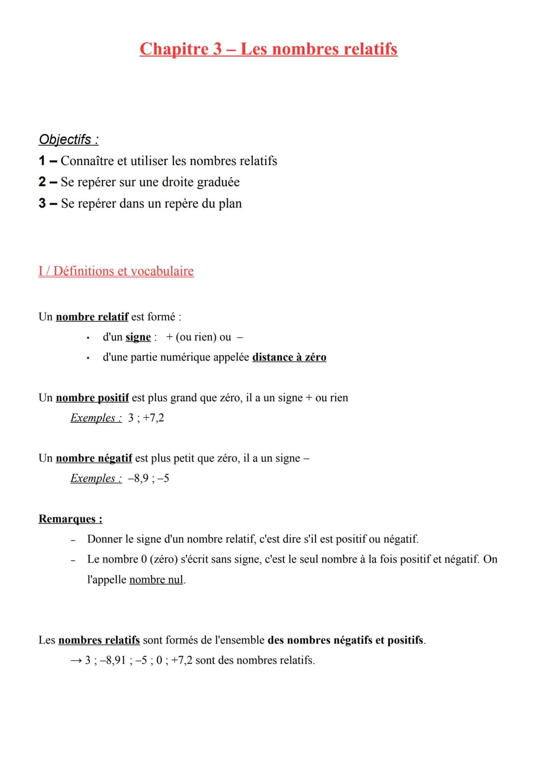 Objectifs :
1 Connaître et utiliser les nombres relatifs
2- Se repérer sur une droite graduée
3- Se repérer dans un repère du plan
Chapitre 