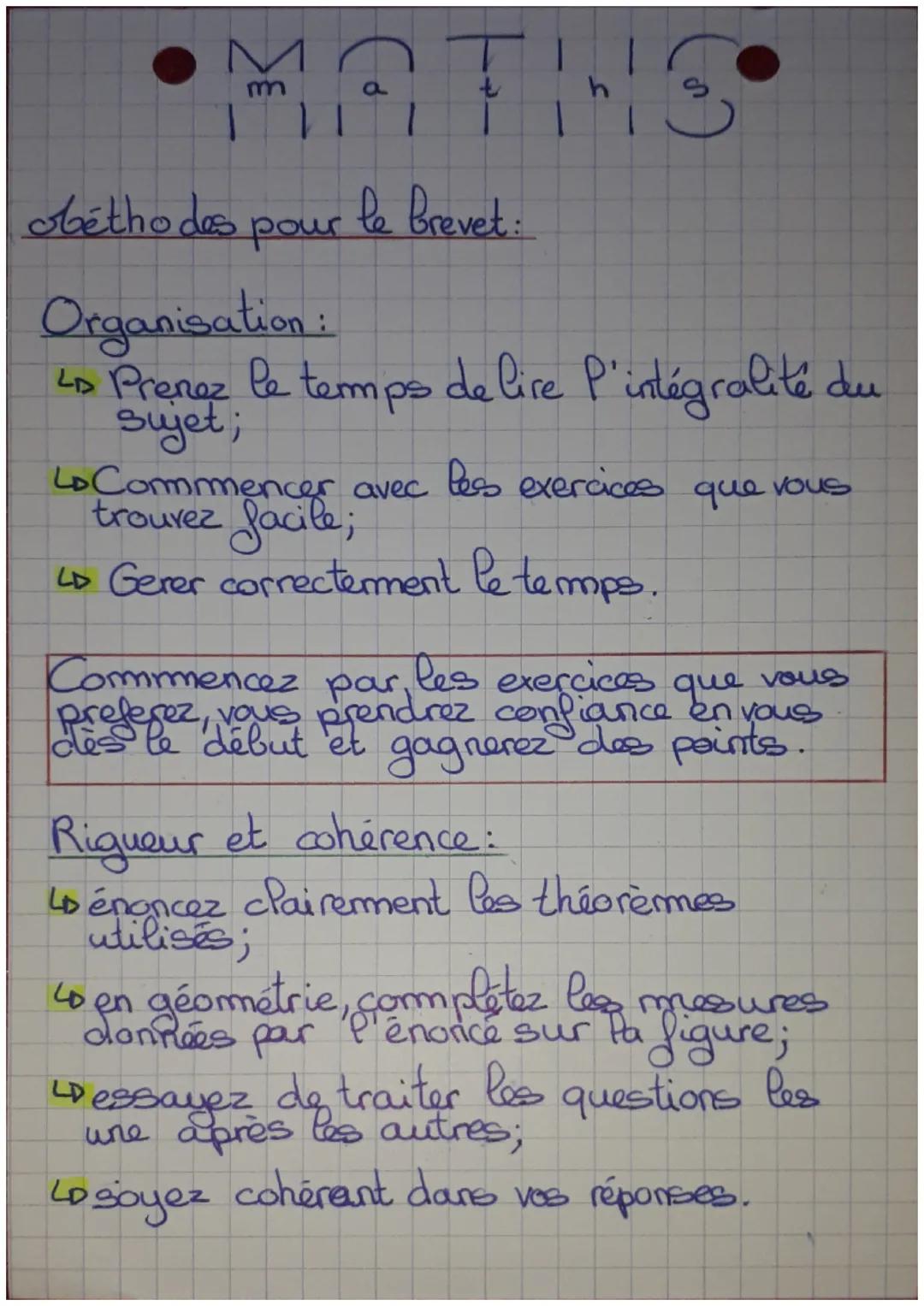 # MATHS

béthodes pour le brevet:

Organisation:

↳ Prenez le temps de lire P'intégralité du
sujet;

Lo Commencer avec les exercices que vou