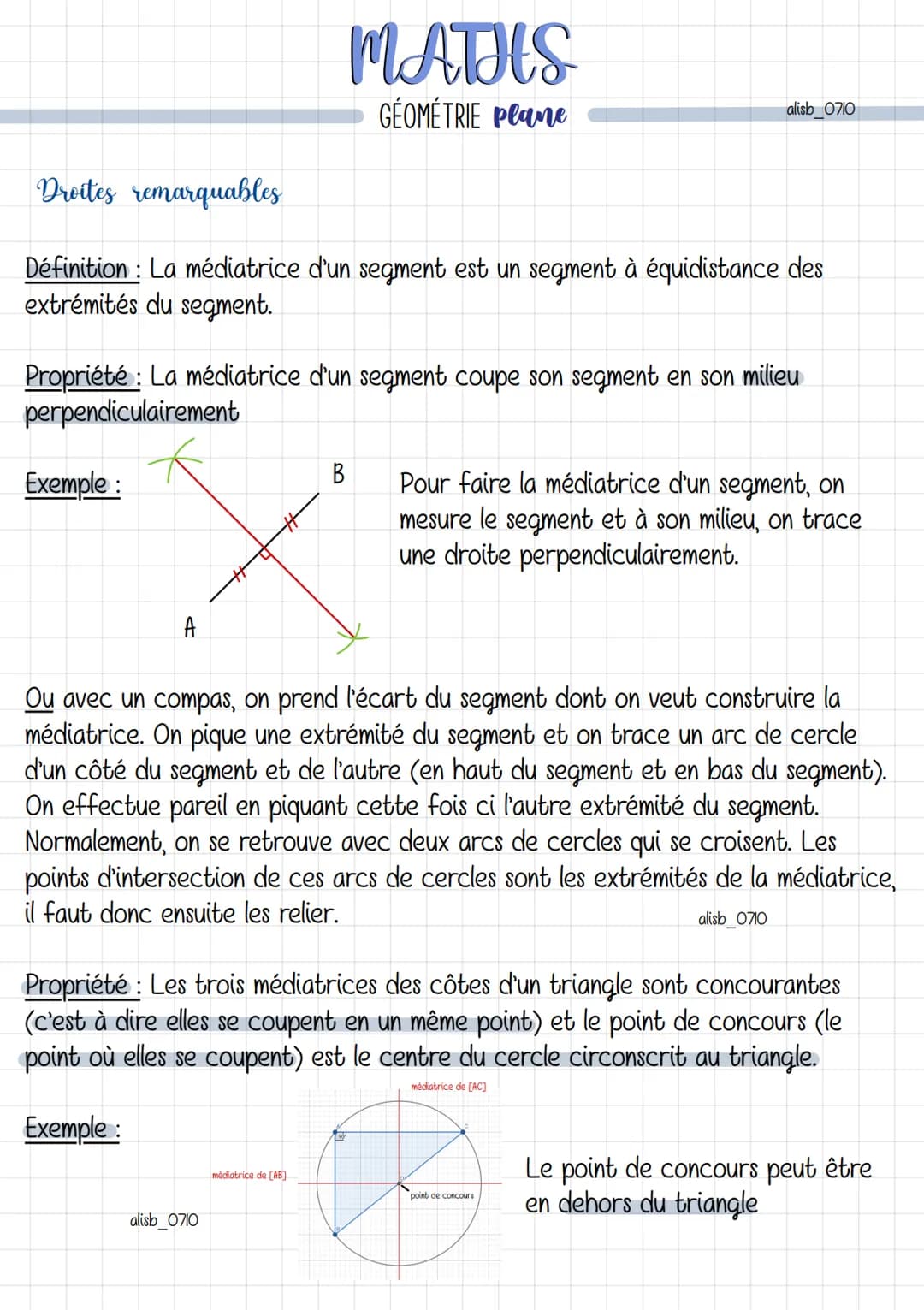 Droites remarquables
Définition : La médiatrice d'un segment est un segment à équidistance des
extrémités du segment.
A
MATHS
GÉOMÉTRIE Plan
