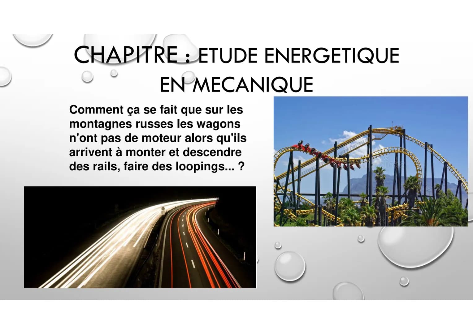 CHAPITRE ETUDE ENERGETIQUE
EN MECANIQUE
:
Comment ça se fait que sur les
montagnes russes les wagons
n'ont pas de moteur alors qu'ils
arrive