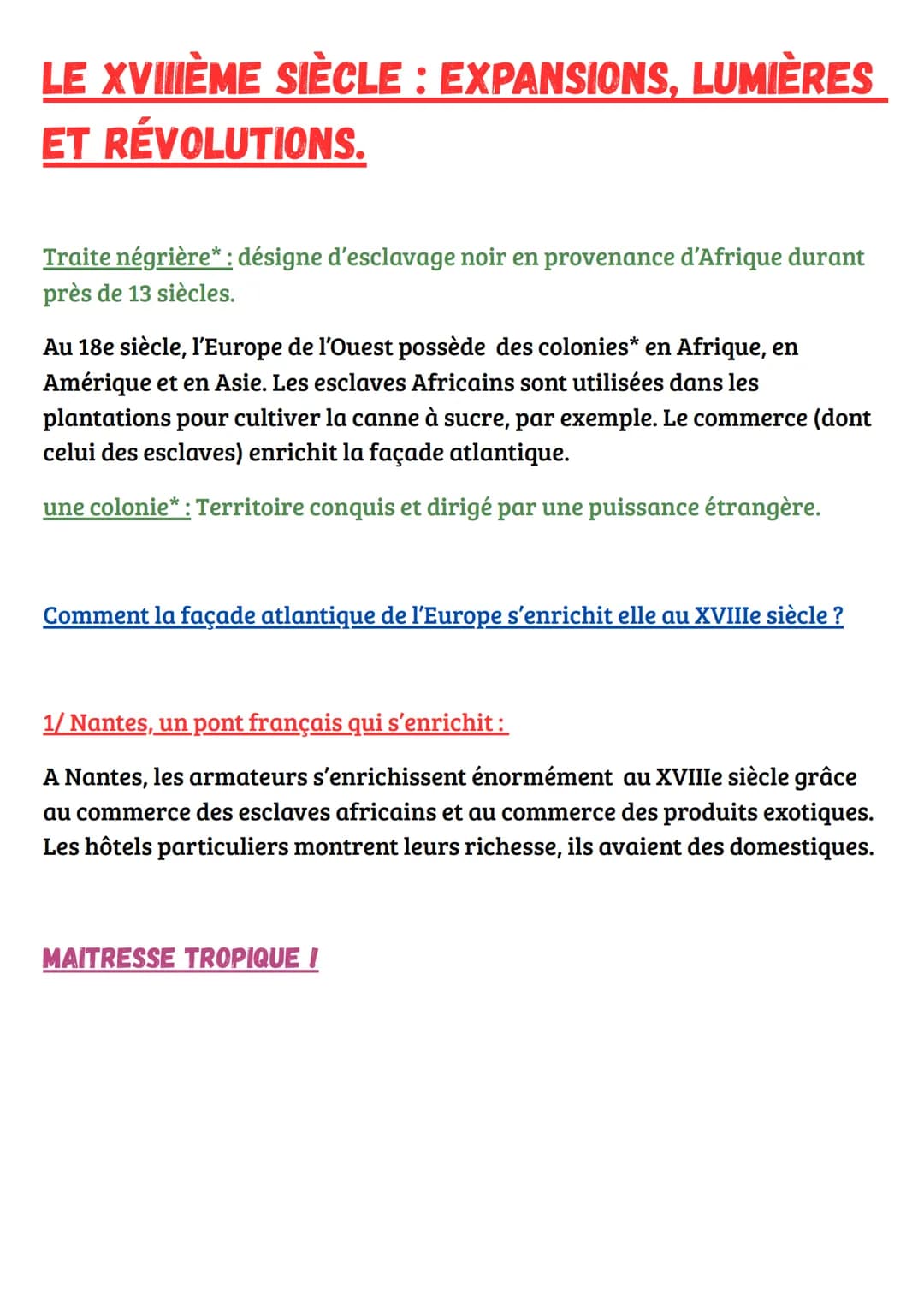 LE XVIIIÈME SIÈCLE: EXPANSIONS, LUMIÈRES
ET RÉVOLUTIONS.
Traite négrière* : désigne d'esclavage noir en provenance d'Afrique durant
près de 