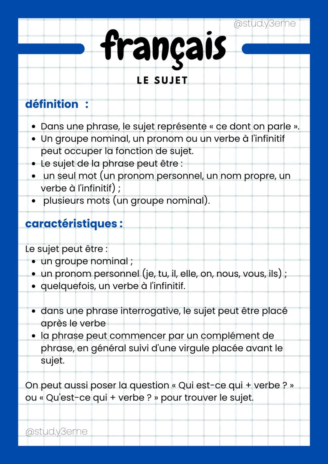 français
LE SUJET
@stud.y3eme
définition :
• Dans une phrase, le sujet représente « ce dont on parle ».
• Un groupe nominal, un pronom ou un