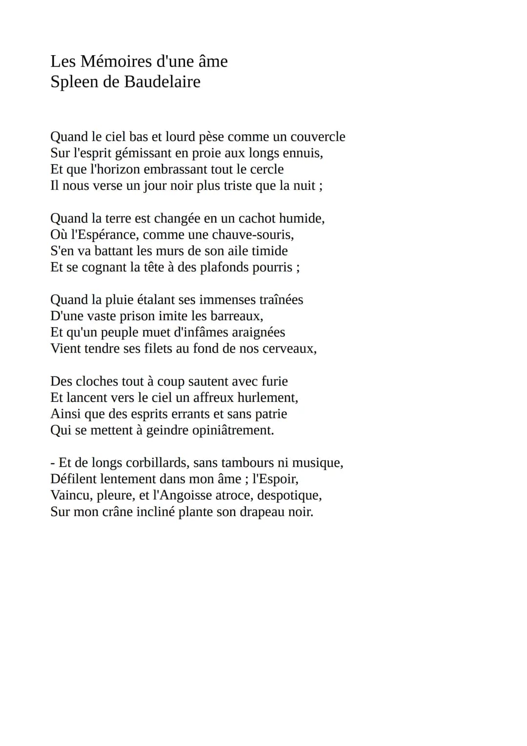 Les Mémoires d'une âme
Spleen de Baudelaire
Quand le ciel bas et lourd pèse comme un couvercle
Sur l'esprit gémissant en proie aux longs enn