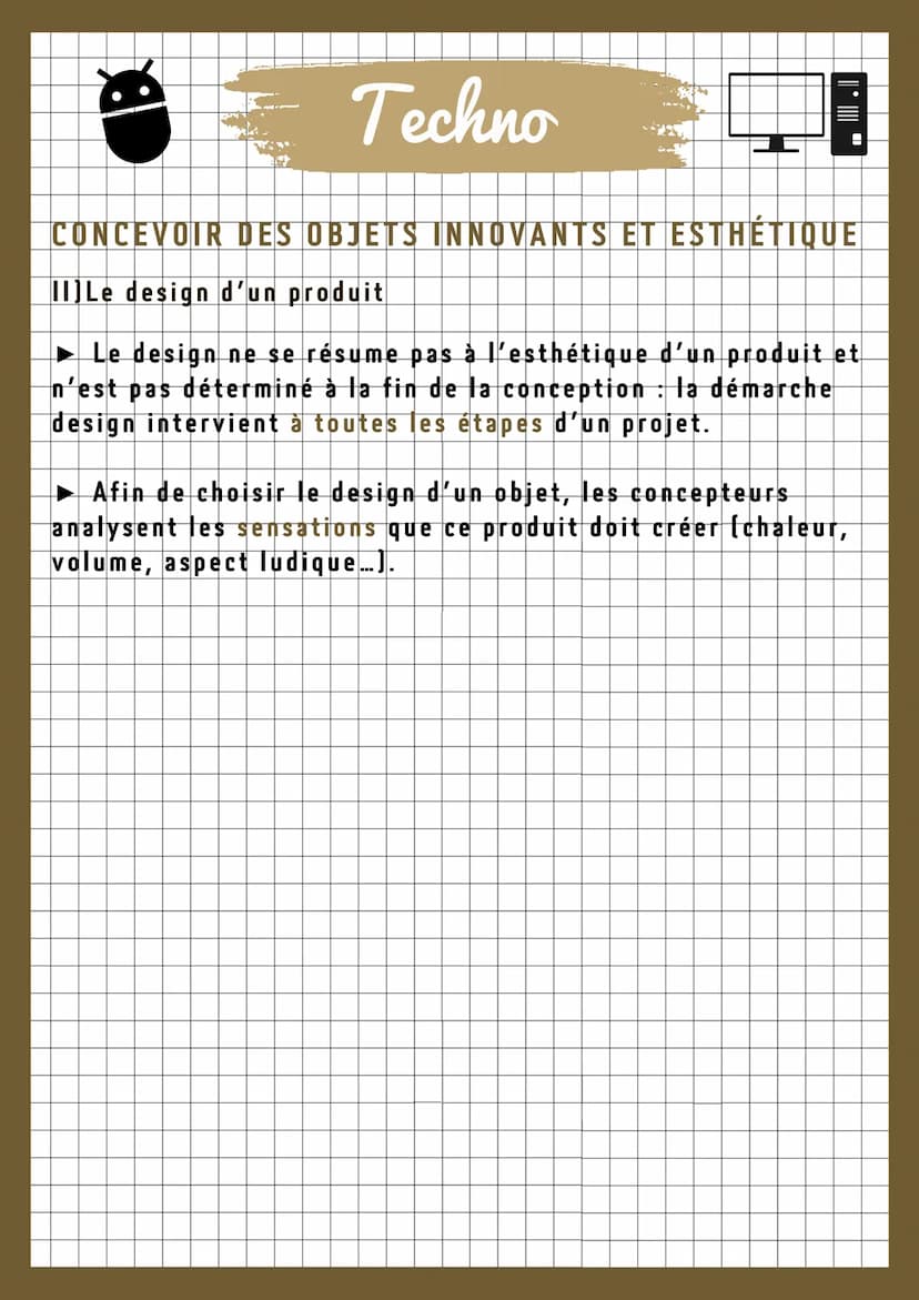 Techno
CONCEVOIR DES OBJETS INNOVANTS ET ESTHÉTIQUE
I] La conception du produit
MOT CLÉ: La veille technologique consiste à
faire des recher