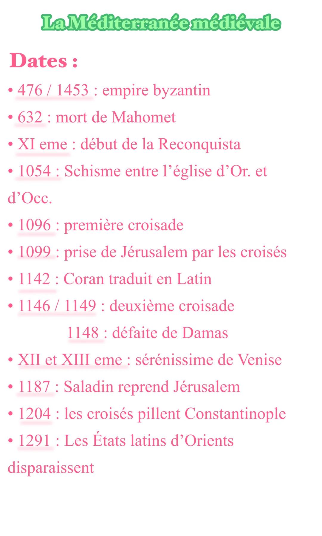 ●
Dates:
476/1453: empire byzantin
• 632 mort de Mahomet
●
XI eme: début de la Reconquista
• 1054: Schisme entre l'église d'Or. et
d'Occ.
●
