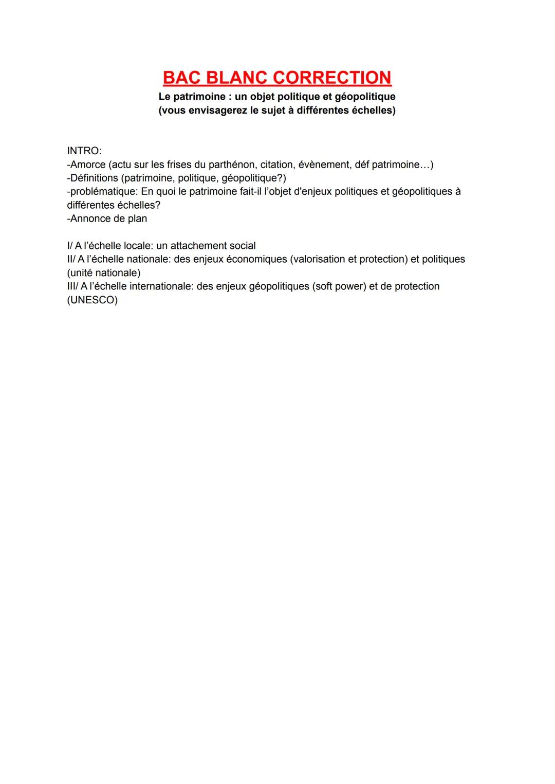 BAC BLANC CORRECTION
Le patrimoine : un objet politique et géopolitique
(vous envisagerez le sujet à différentes échelles)
INTRO:
-Amorce (a