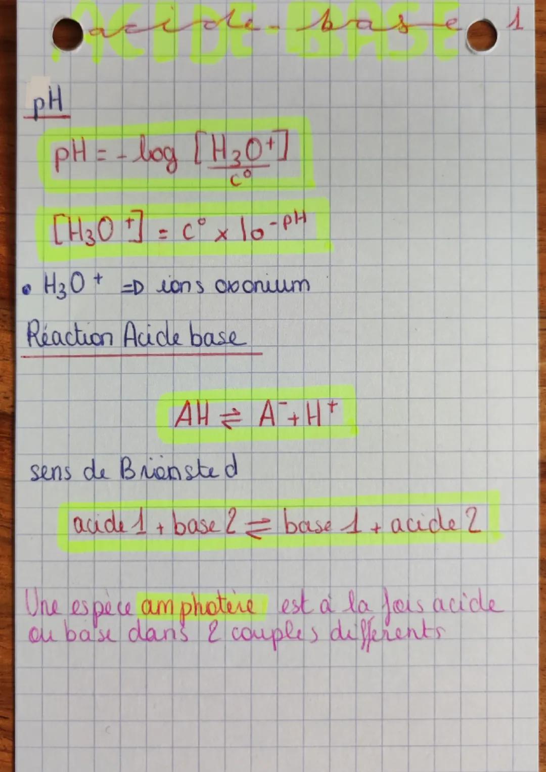 pH
de bas
1
pH = -log [H₂0+]
co
[H3O+] = C° x 10-PH
H₂O + =D ions oxonium
Reaction Acide base
AH = A +H*
sens de Briensted
acide 1 + base 2 