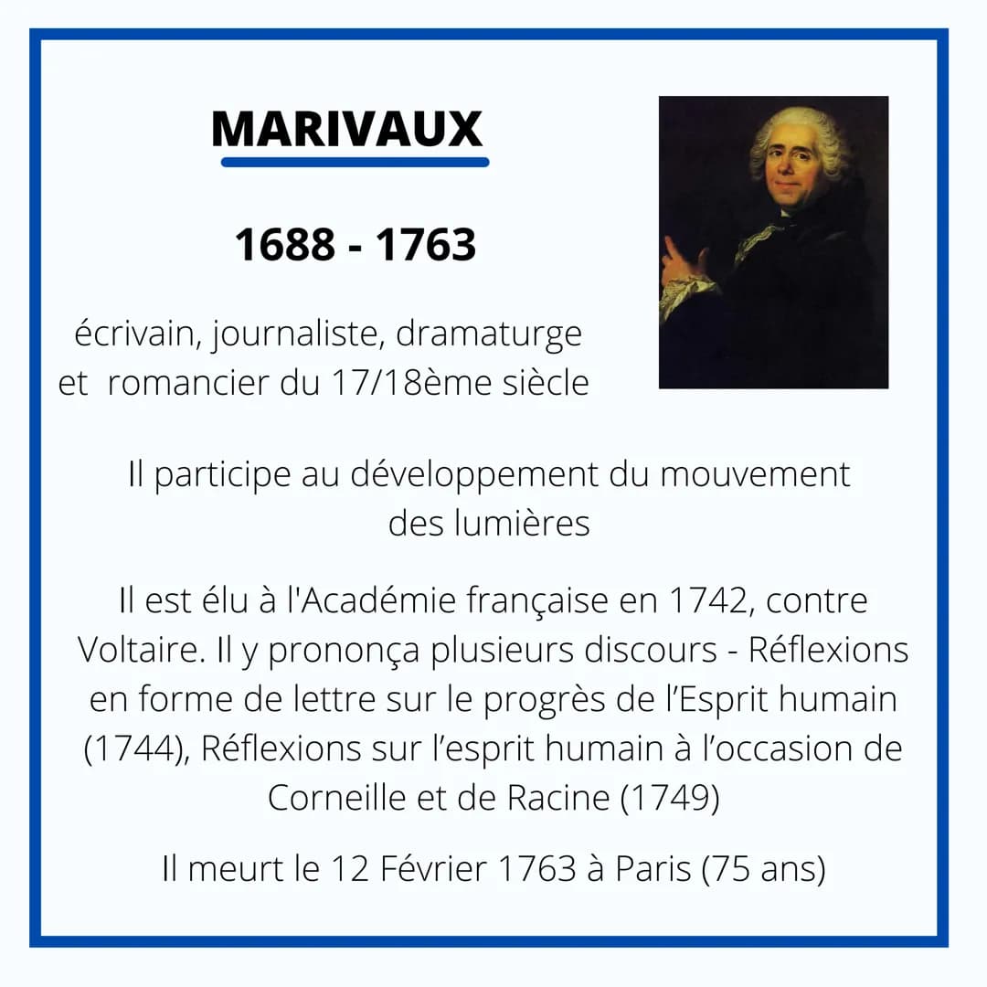 FRANCAIS
MARIVAUX MARIVAUX
1688-1763
écrivain, journaliste, dramaturge
et romancier du 17/18ème siècle
Il participe au développement du mouv