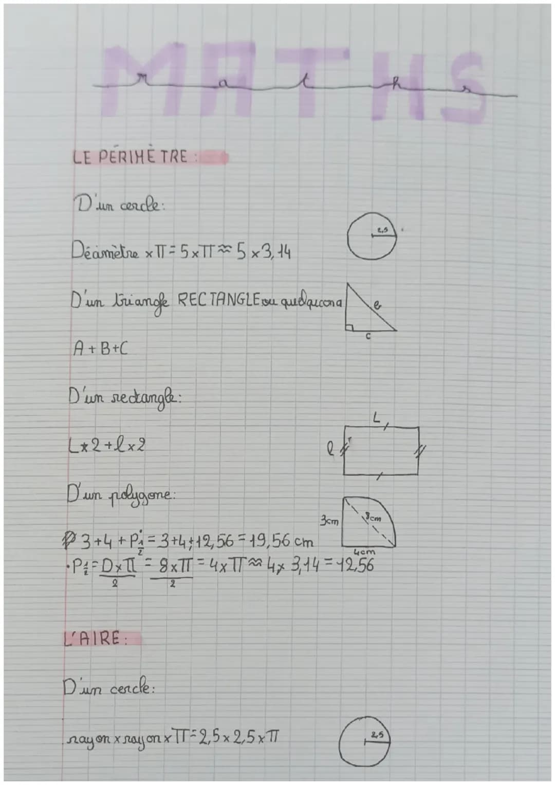 MATHS
LE PERIME TRE
D'un cercle:
Deamètre x = 5xTT≈5 x 3,14.
D'un triangle RECTANGLE ou quelqucona
A+B+C
D'un rectangle
C
2.5
e
Lx 2 + lx 2
