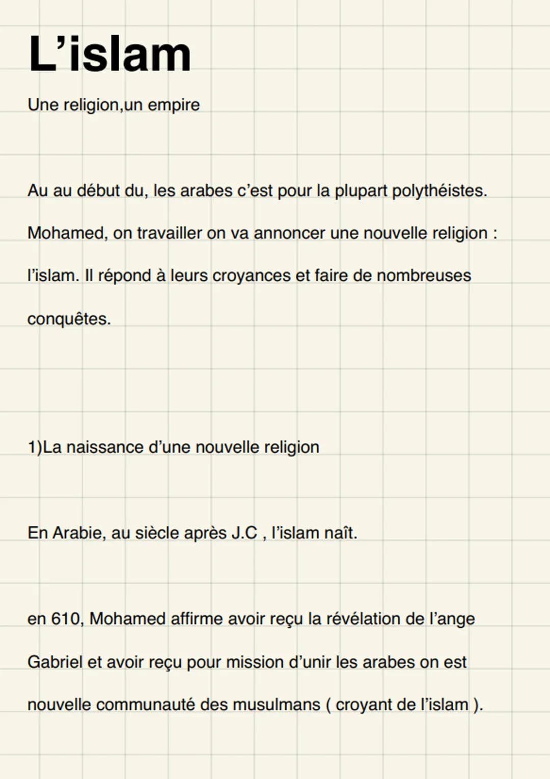 L'islam
Une religion, un empire
Au au début du, les arabes c'est pour la plupart polythéistes.
Mohamed, on travailler on va annoncer une nou