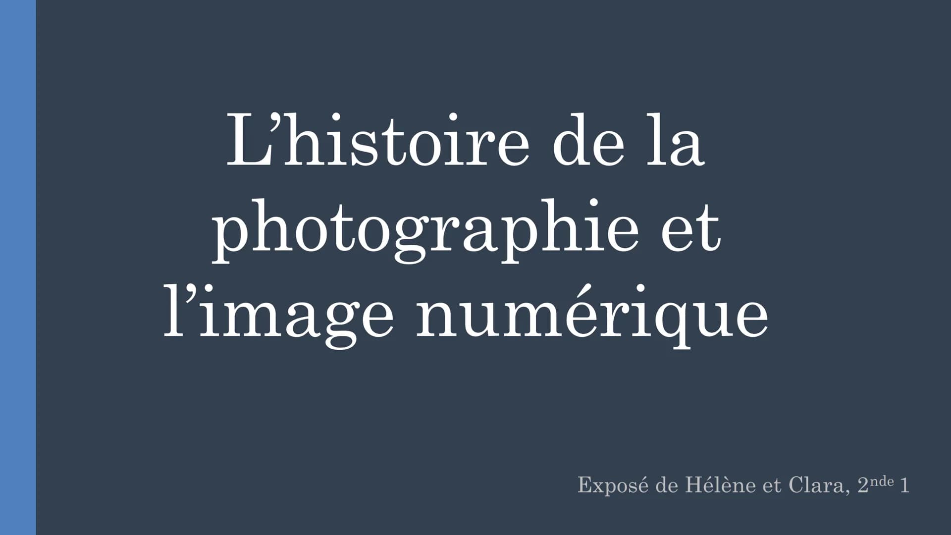 L'histoire de la
photographie et
l’image numérique
Exposé de Hélène et Clara, 2nde 1 Sommaire
1. Histoire de la photographie
2. Faire une bo