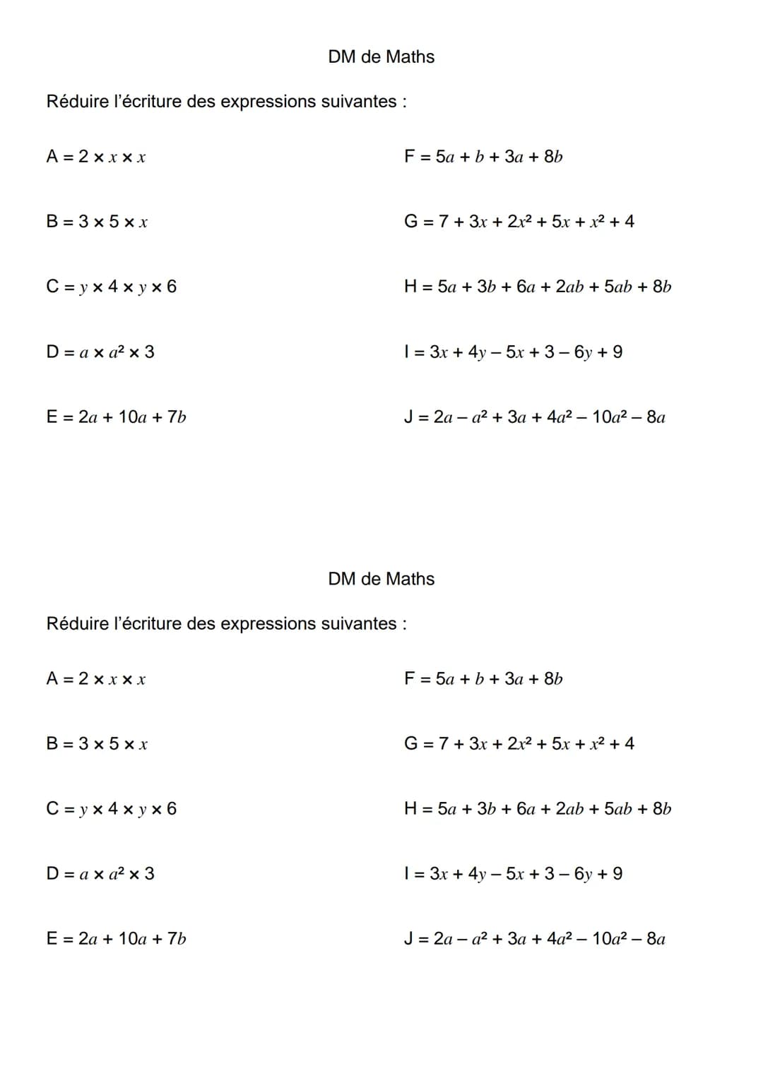 Réduire l'écriture des expressions suivantes :
A = 2 xxxx
B = 3 x 5xx
C =yx4xyx6
D=axa² x 3
E = 2a + 10a + 7b
A = 2 xxxx
B = 3 x 5xx
C=yx4xy