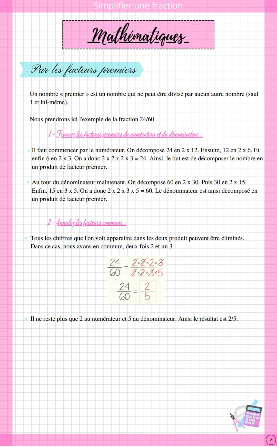 Simplifier une fraction
Mathématiques
Avant toute chose, il est nécessaire de connaitre ses tables de multiplication pour simplifier
une fra