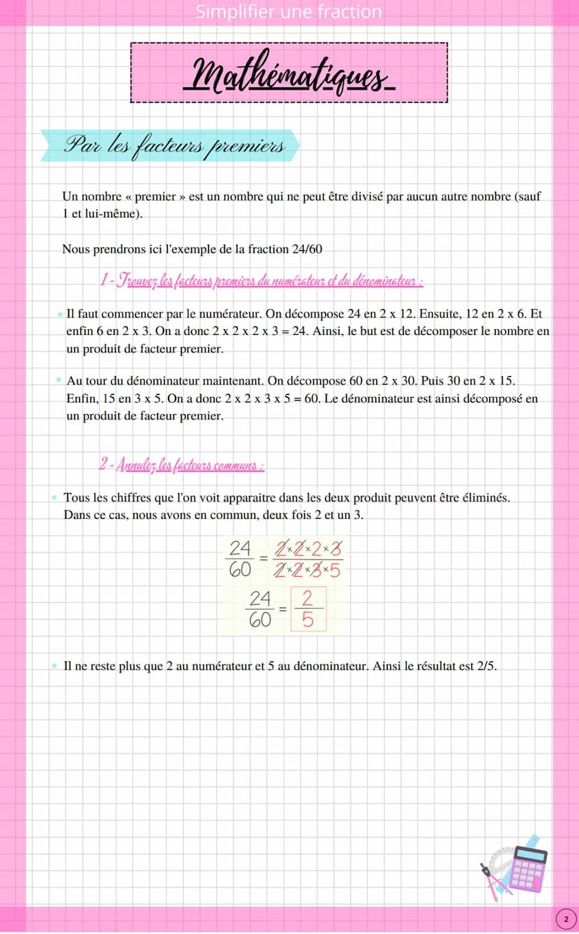 Simplifier une fraction
Mathématiques
Avant toute chose, il est nécessaire de connaitre ses tables de multiplication pour simplifier
une fra