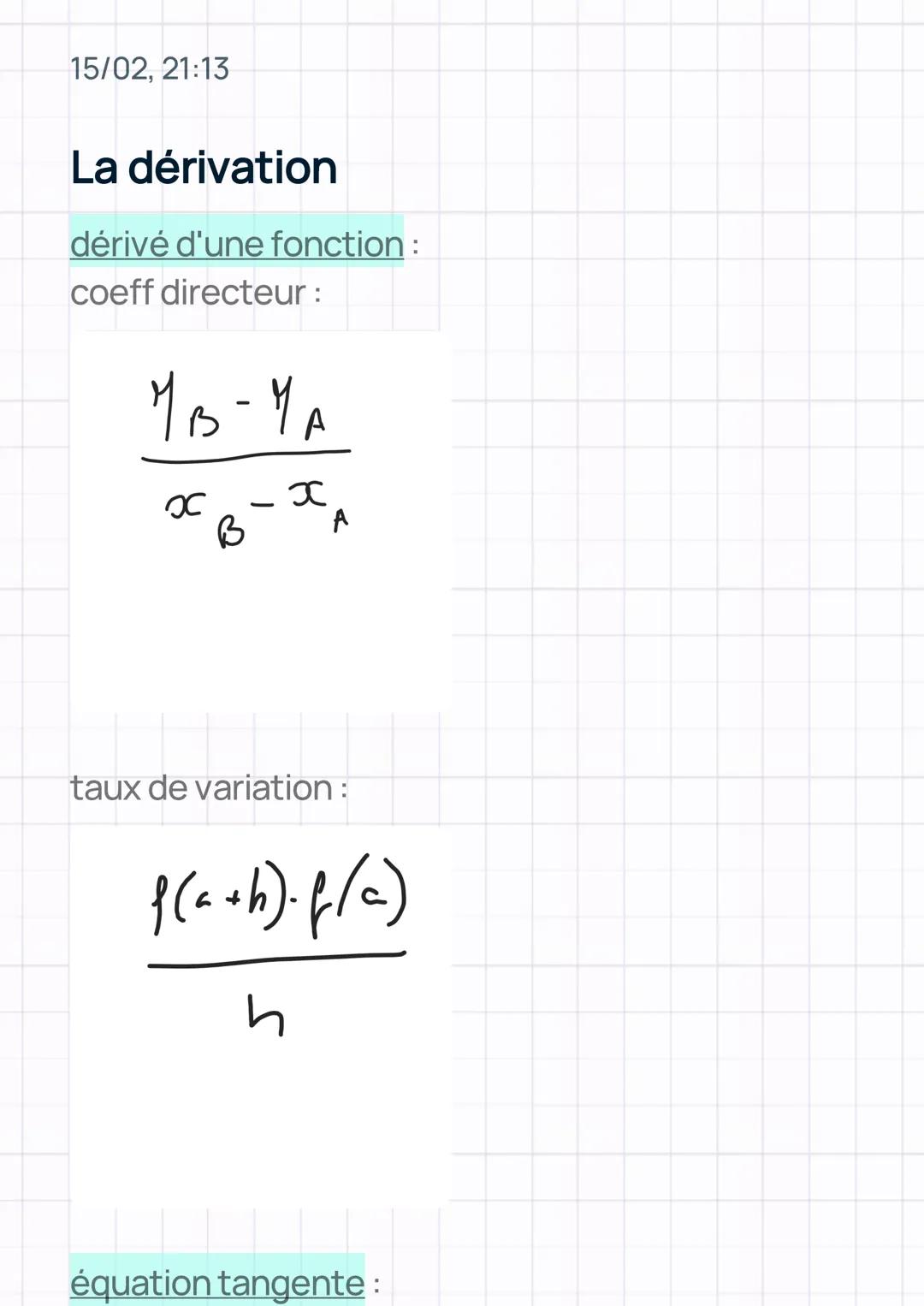 15/02, 21:13
La dérivation
dérivé d'une fonction :
coeff directeur :
MB-YA
OC
B
x
A
taux de variation:
f(a+h)-f(a)
équation tangente: 15/02,