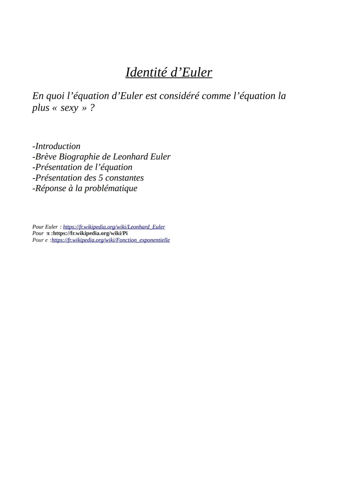 Identité d'Euler
En quoi l'équation d'Euler est considéré comme l'équation la
plus << sexy » ?
-Introduction
-Brève Biographie de Leonhard E