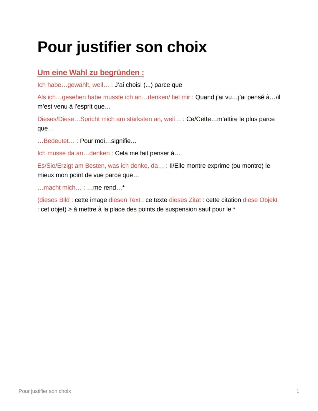 Pour justifier son choix
Um eine Wahl zu begründen :
Ich habe...gewählt, weil... J'ai choisi (...) parce que
Als ich...gesehen habe musste i