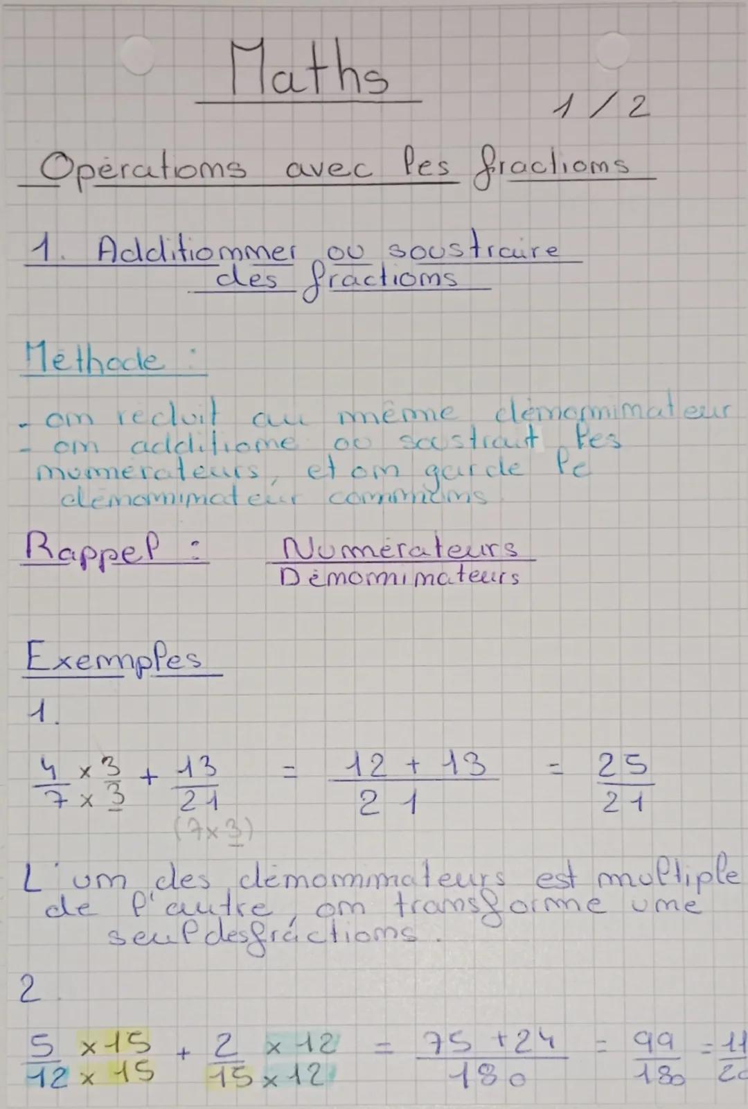 Maths
1/2
Operations avec les fractioms.
1. Additiommer ou soustraire
des fractions
Methode:
om recluit au
meme demormimateur
cm
additiome 0