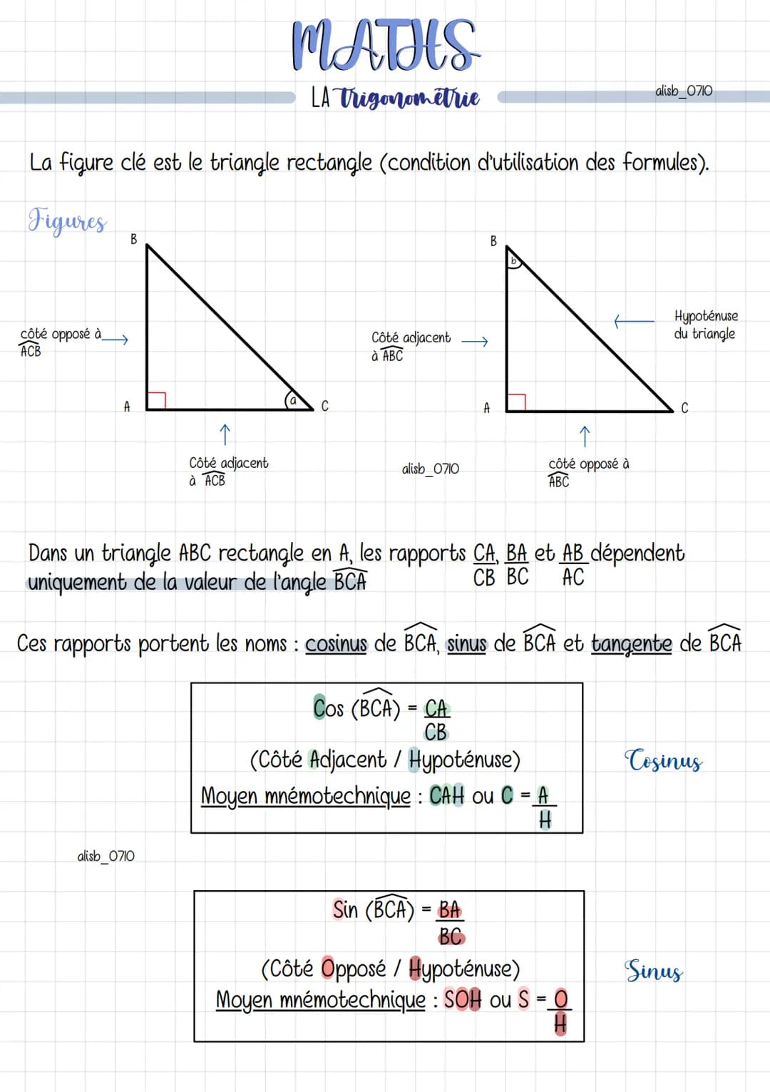 côté opposé à
ACB
La figure clé est le triangle rectangle (condition d'utilisation des formules).
Figures
B
A
MATHS
LA Trigonometrie
↑
Côté 