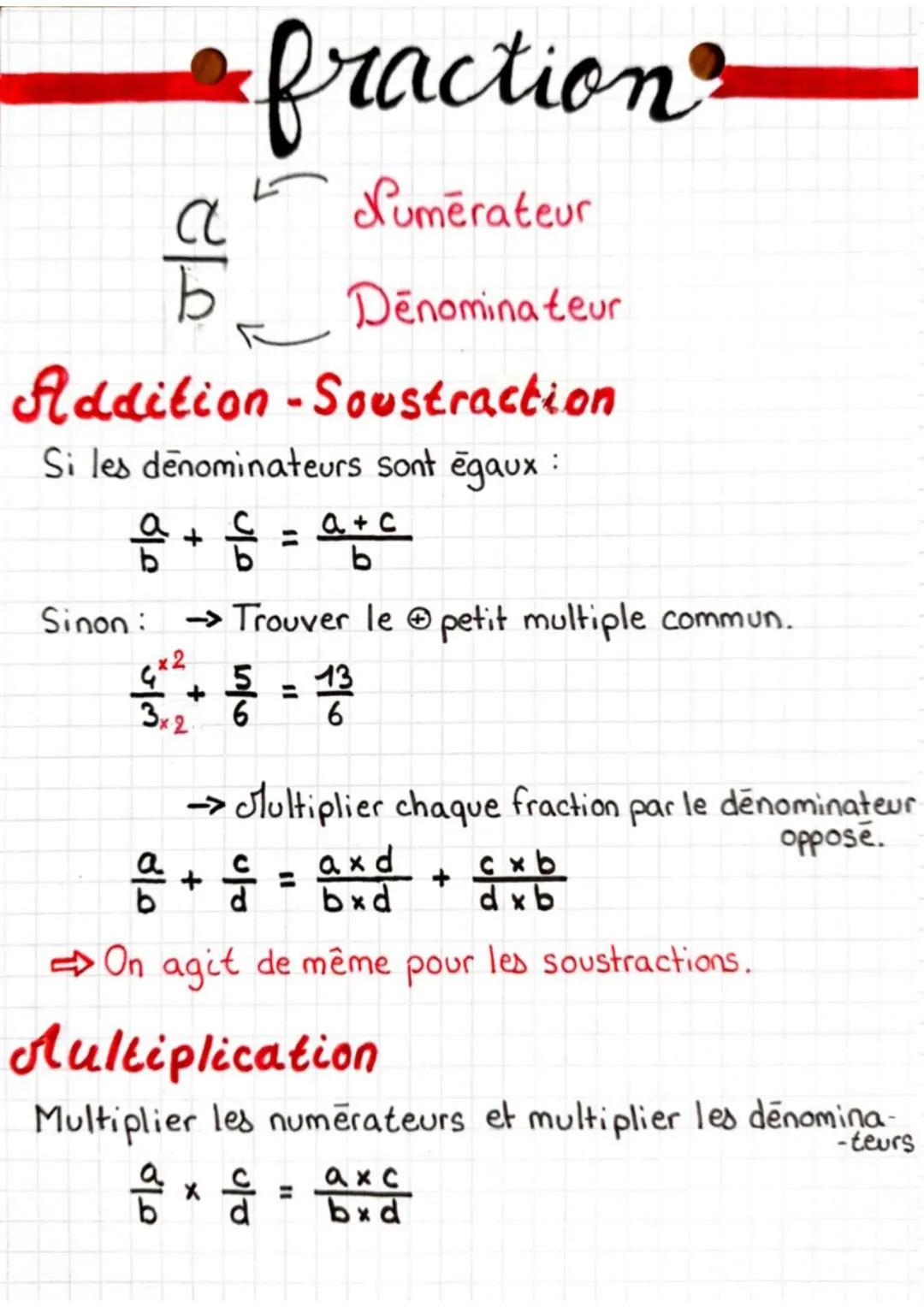 - fraction

$
\frac{a}{b}
$ Sumērateur

Denominateur

Addition -Soustraction

Si les dénominateurs sont égaux :

$
\frac{a}{b} + \frac{c}{b}