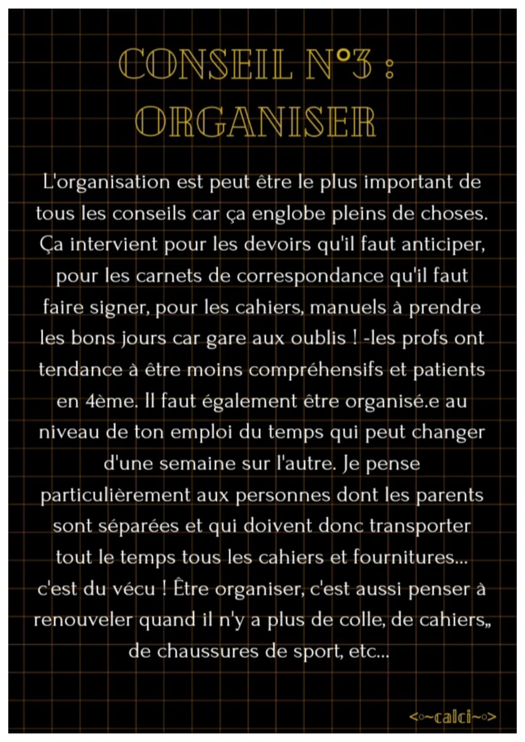 7 CONSEILS POUR UNE
QUATRIÈME ZEN
On dit souvent que la 4ème est l'année la plus
difficile mais relativise !! Ce n'est pas si différent
de l