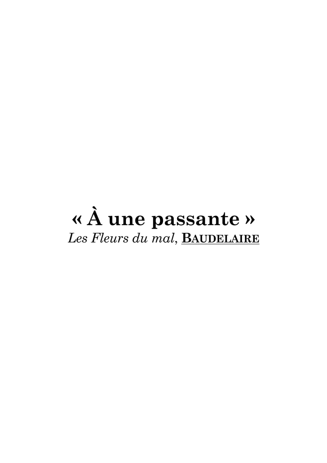 
<p>Le poème intitulé « À une passante » fait partie de la section des Fleurs du mal appelée « tableaux parisiens », où Baudelaire évoque la